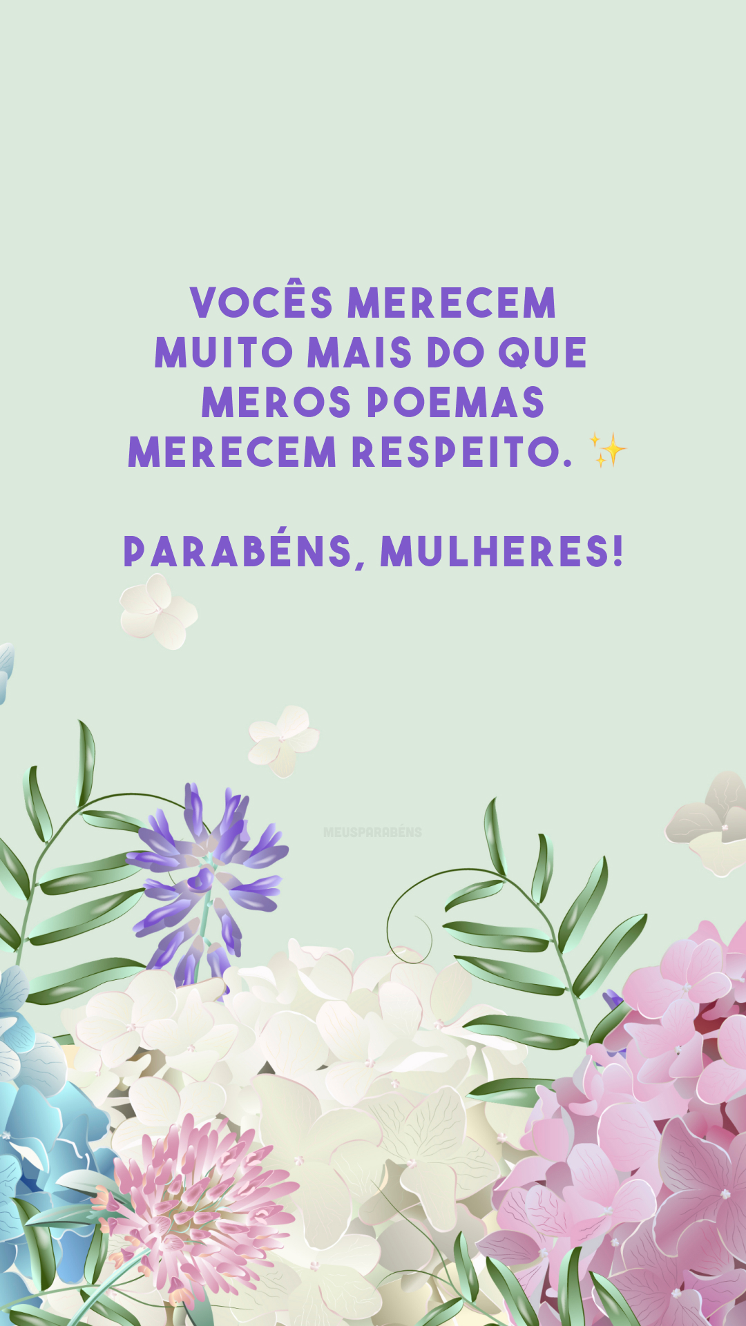 Vocês merecem muito mais do que meros poemas, merecem respeito. ✨ Parabéns, mulheres!