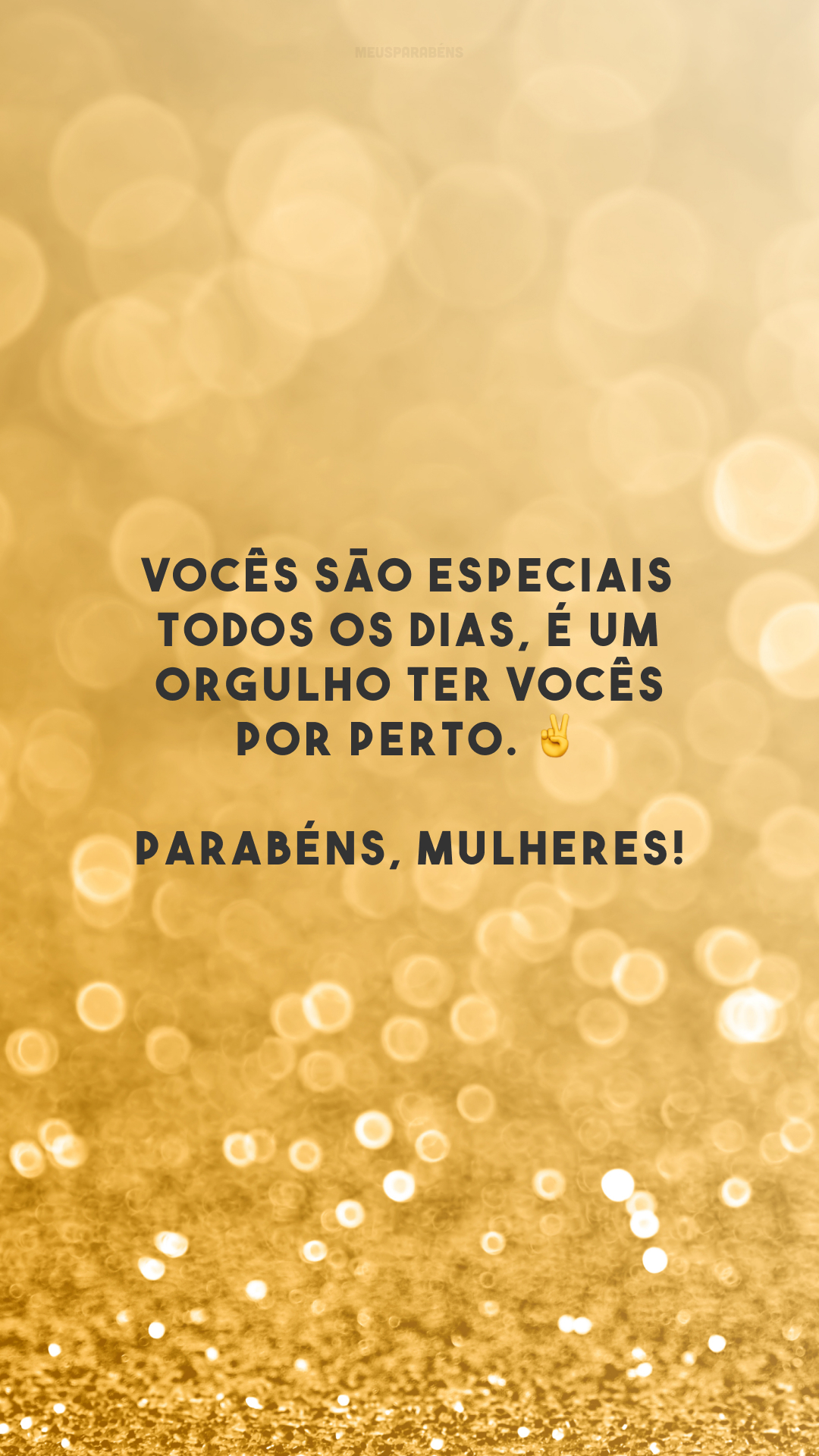 Vocês são especiais todos os dias, é um orgulho ter vocês por perto. ✌️ Parabéns, mulheres!