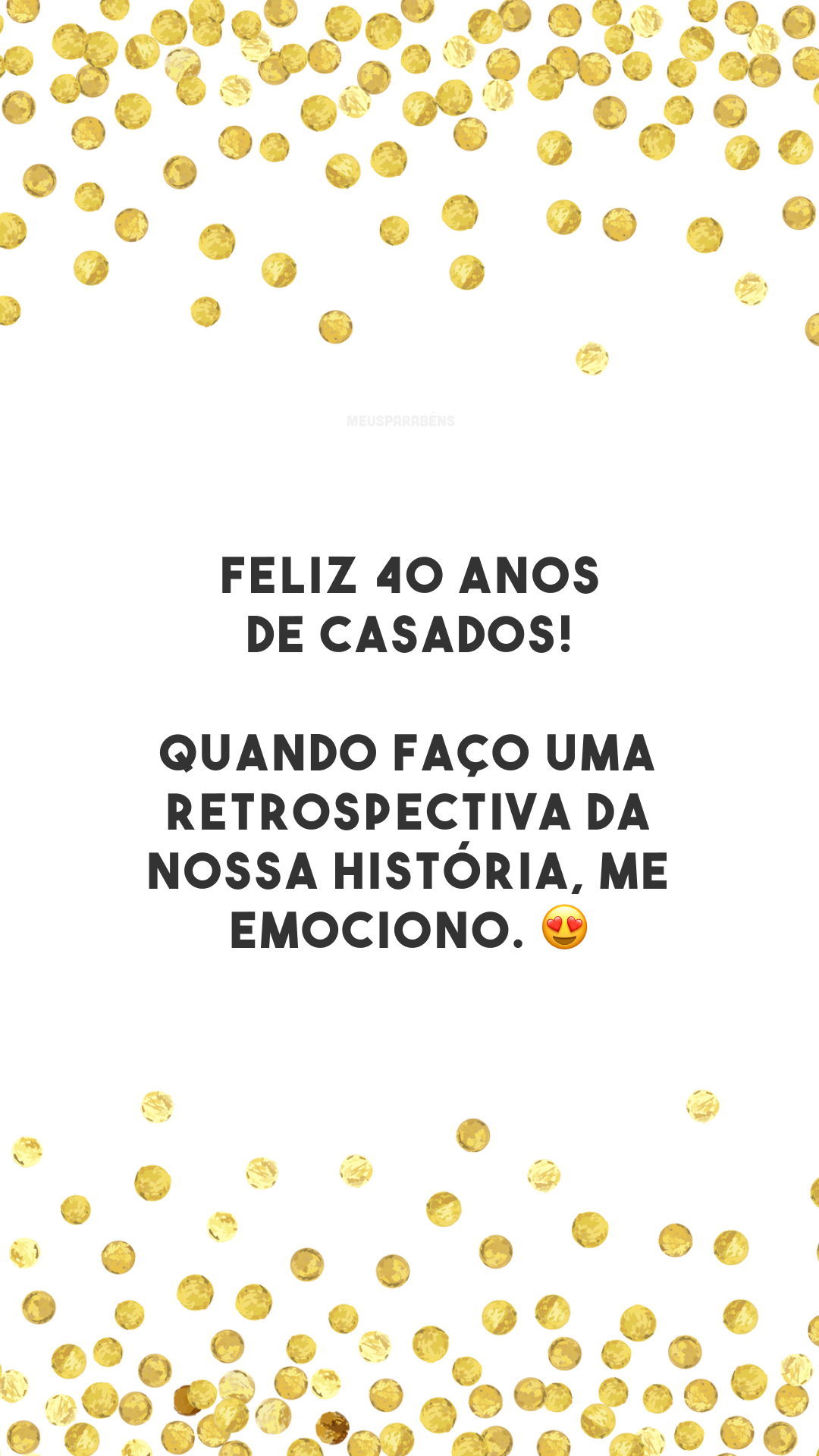 Feliz 40 anos de casados! Quando faço uma retrospectiva da nossa história, me emociono. 😍