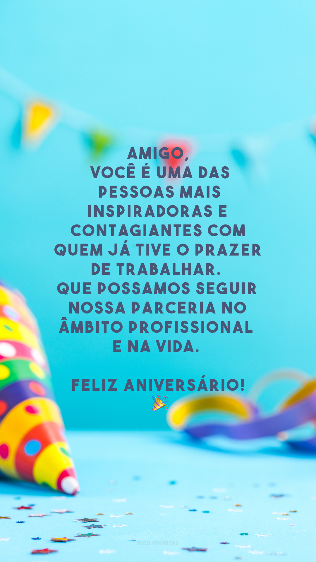 Amigo, você é uma das pessoas mais inspiradoras e contagiantes com quem já tive o prazer de trabalhar. Que possamos seguir nossa parceria no âmbito profissional e na vida. Feliz aniversário!🤩🎉