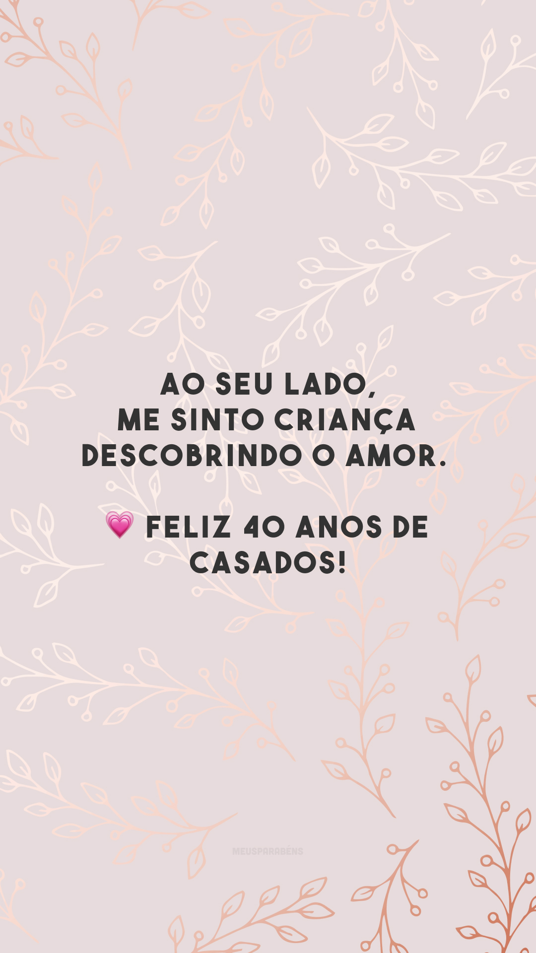 Ao seu lado, me sinto criança descobrindo o amor. 💗 Feliz 40 anos de casados!