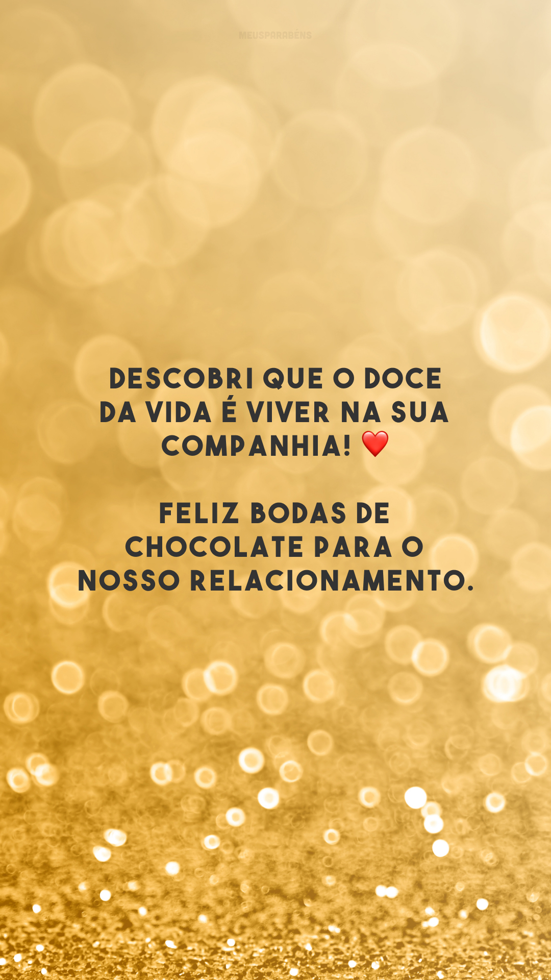 Descobri que o doce da vida é viver na sua companhia! ❤️ Feliz bodas de chocolate para o nosso relacionamento. 