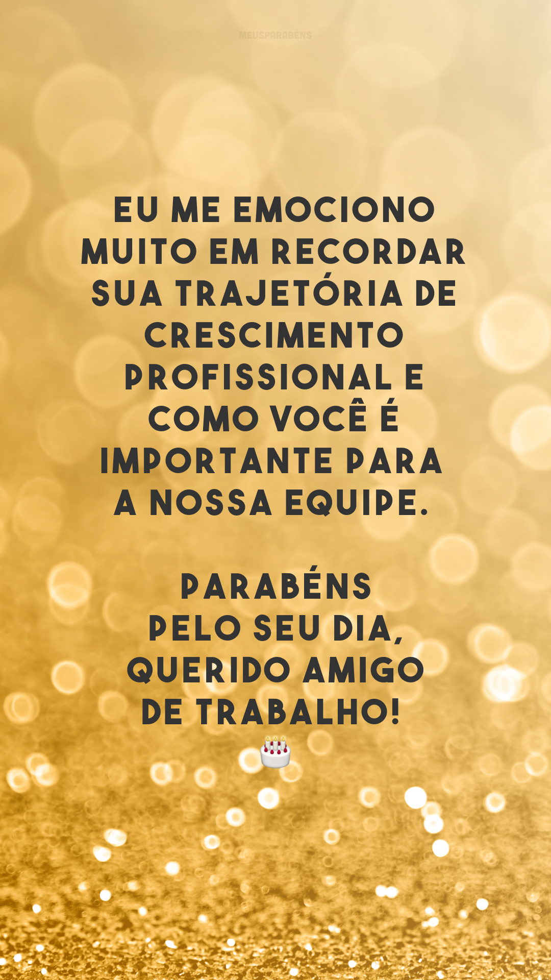 Eu me emociono muito em recordar sua trajetória de crescimento profissional e como você é importante para a nossa equipe. Parabéns pelo seu dia, querido amigo de trabalho!🥰🎂