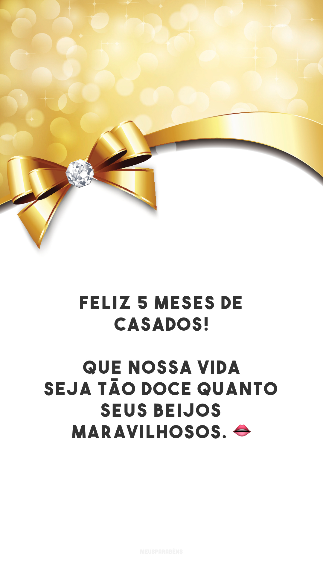 Feliz 5 meses de casados! Que nossa vida seja tão doce quanto seus beijos maravilhosos. 👄