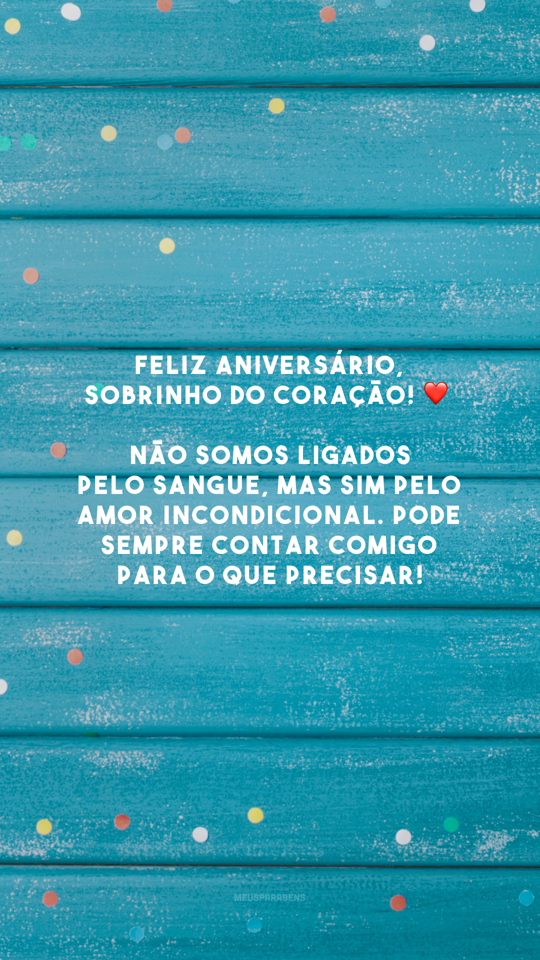 Feliz aniversário, sobrinho do coração! ❤️ Não somos ligados pelo sangue, mas sim pelo amor incondicional. Pode sempre contar comigo para o que precisar!