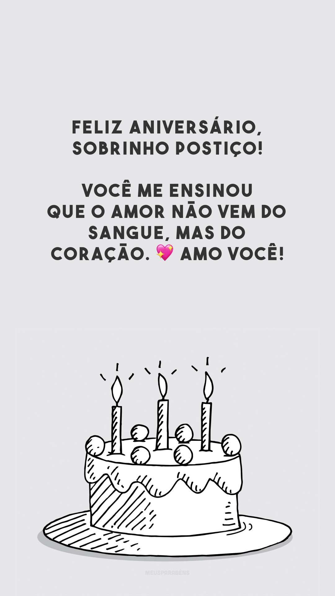 Feliz aniversário, sobrinho postiço! Você me ensinou que o amor não vem do sangue, mas do coração. 💖 Amo você!