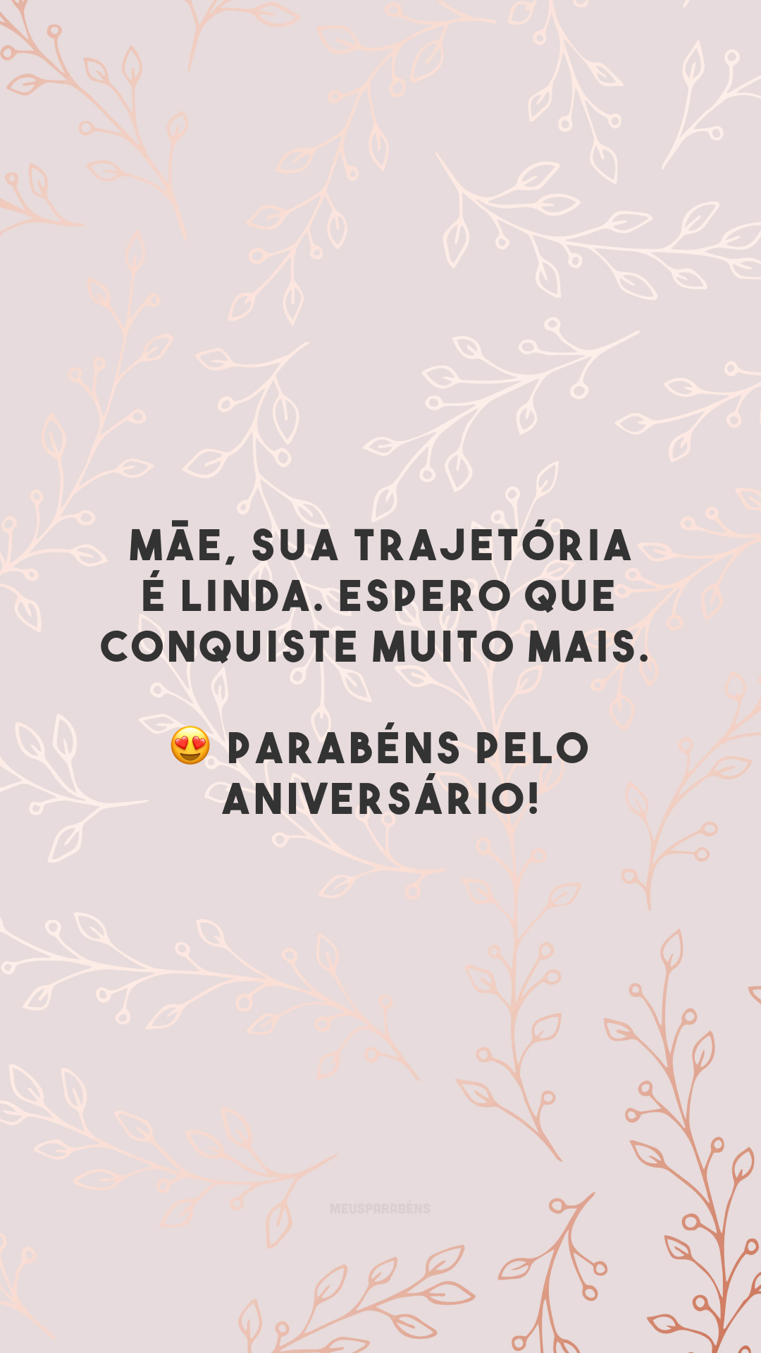 Mãe, sua trajetória é linda. Espero que conquiste muito mais. 😍 Parabéns pelo aniversário!