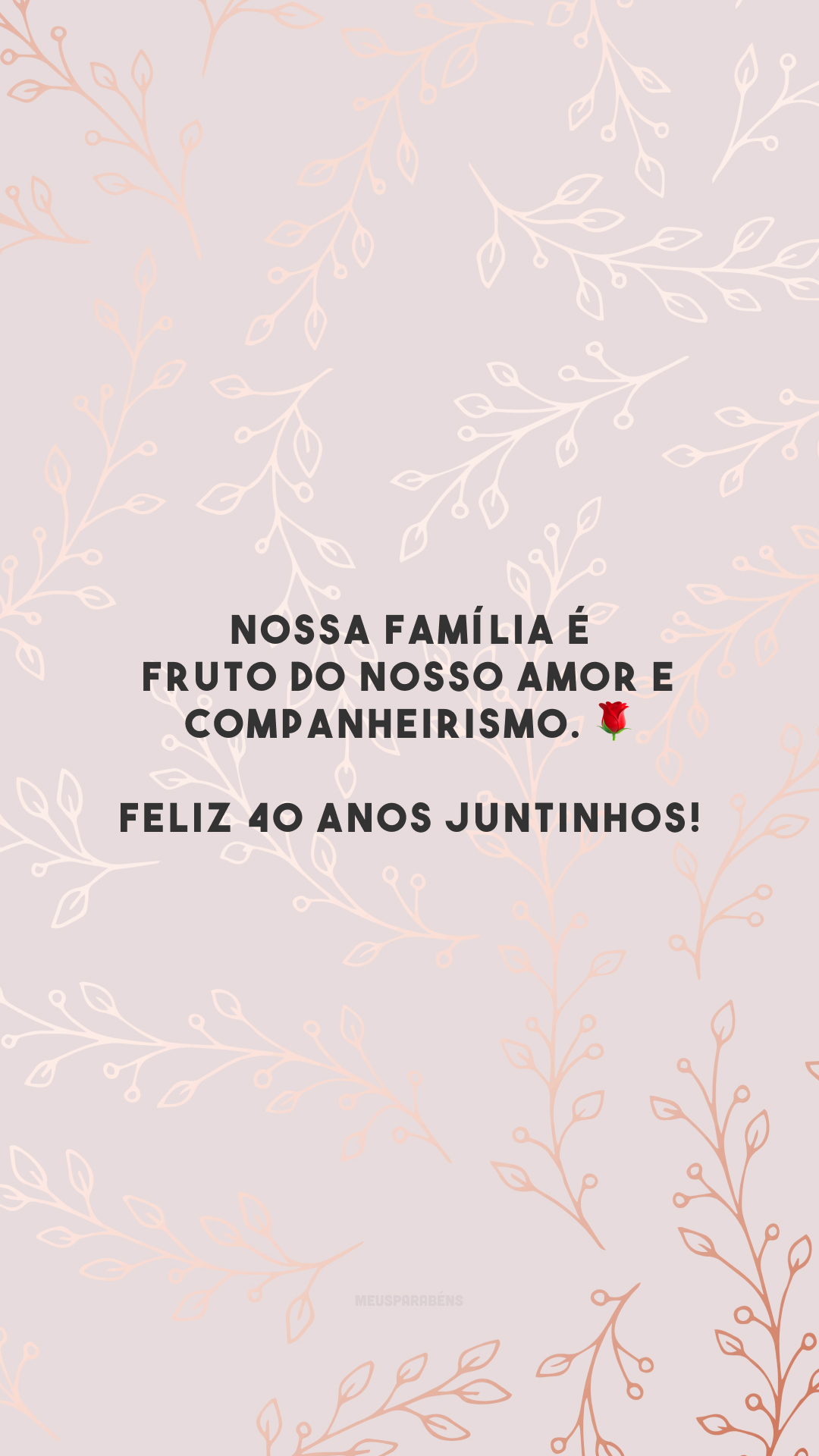 Nossa família é fruto do nosso amor e companheirismo. 🌹 Feliz 40 anos juntinhos!