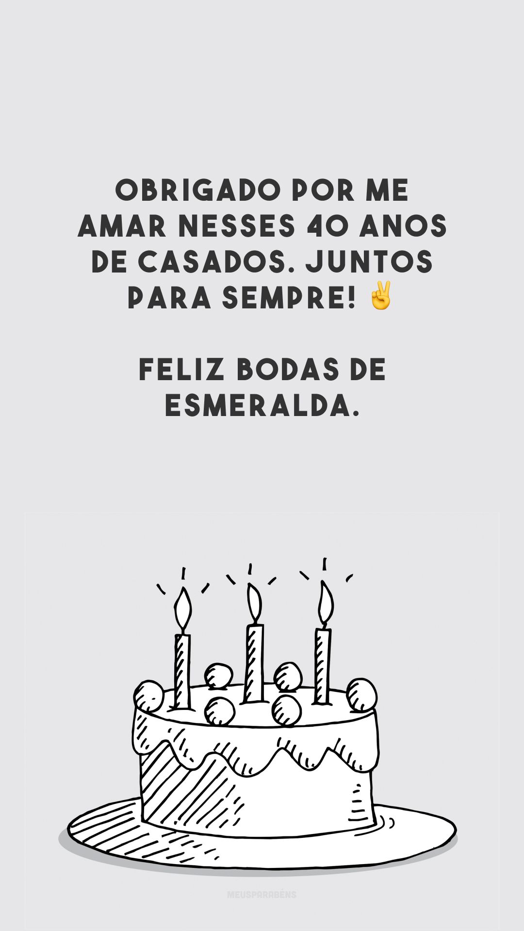 Obrigado por me amar nesses 40 anos de casados. Juntos para sempre! ✌️ Feliz bodas de esmeralda.