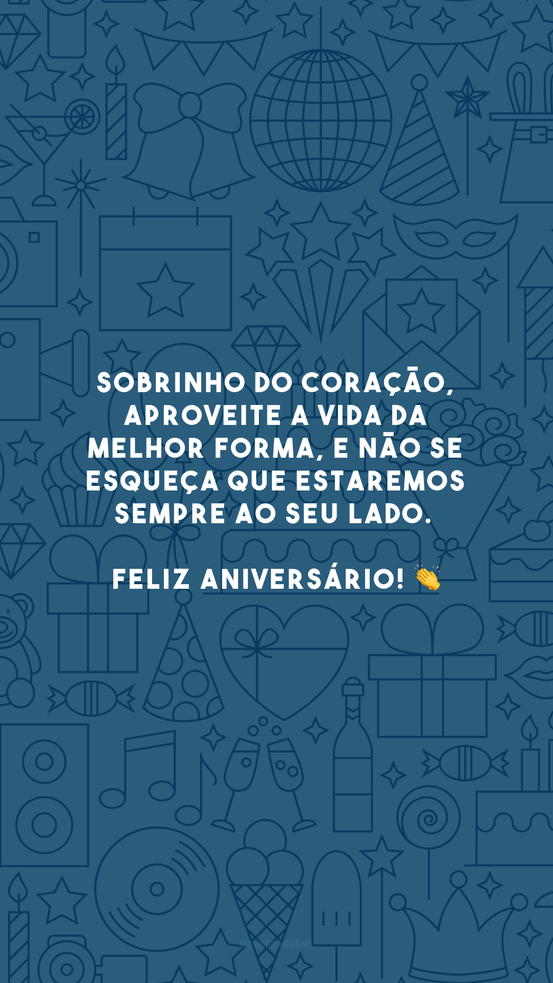 Sobrinho do coração, aproveite a vida da melhor forma, e não se esqueça que estaremos sempre ao seu lado. Feliz aniversário! 👏