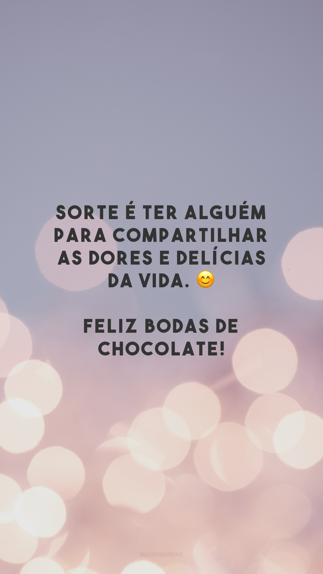 Sorte é ter alguém para compartilhar as dores e delícias da vida. 😊 Feliz bodas de chocolate!