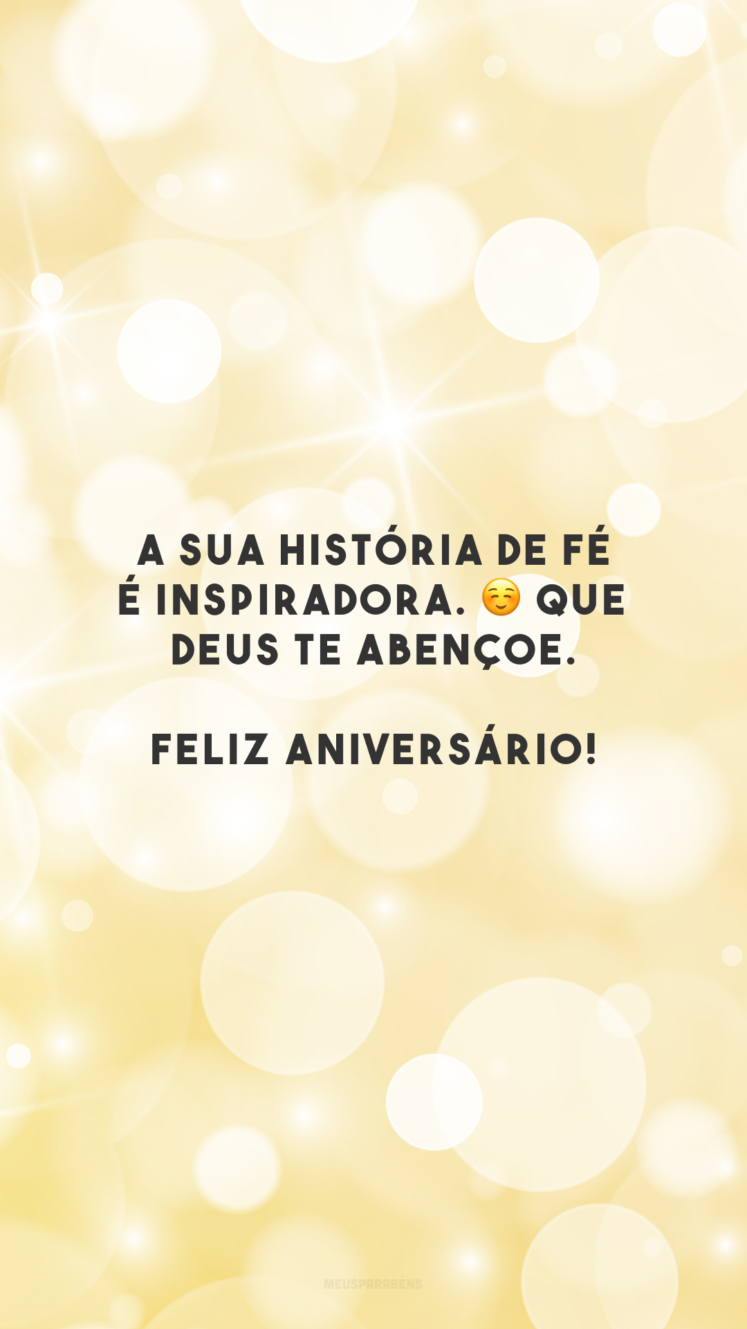 A sua história de fé é inspiradora. ☺️ Que Deus te abençoe. Feliz aniversário!