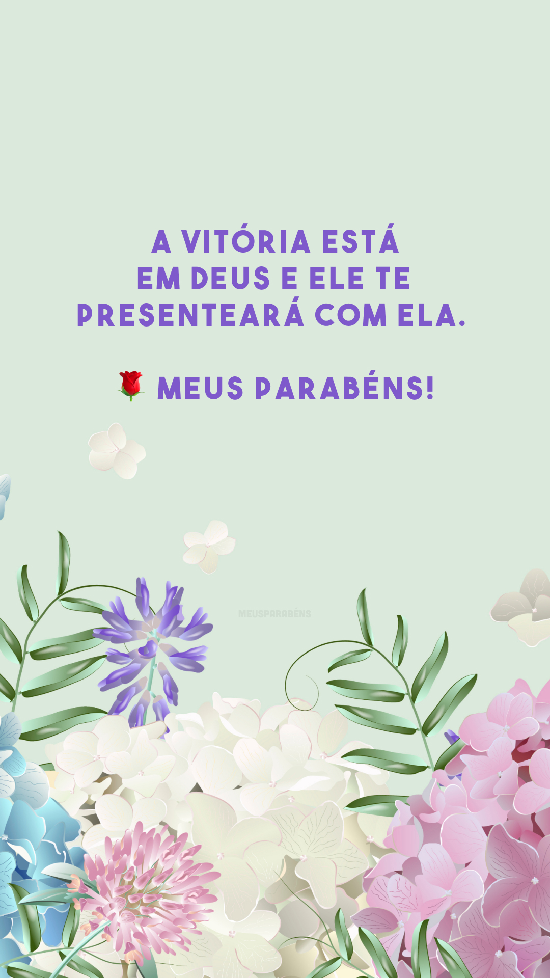 A vitória está em Deus e Ele te presenteará com ela. 🌹 Meus parabéns!