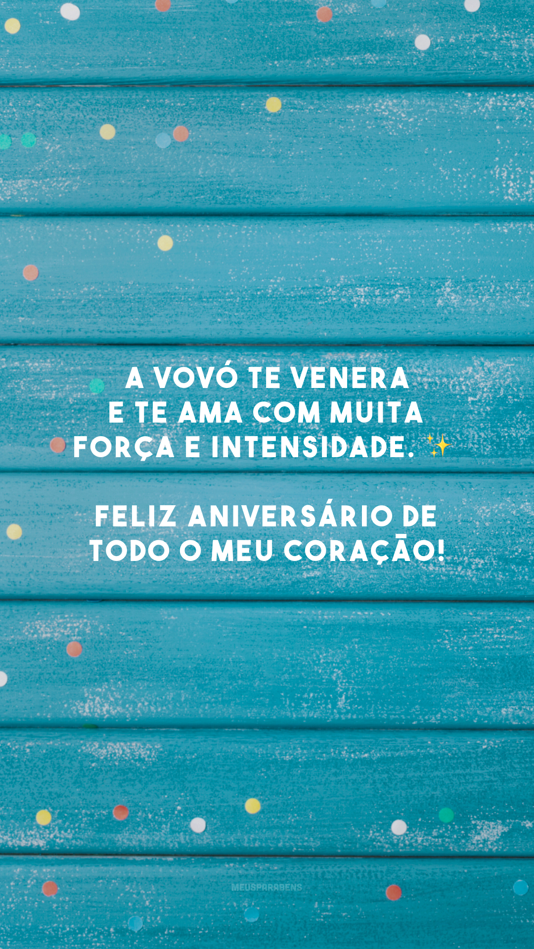 A vovó te venera e te ama com muita força e intensidade. ✨ Feliz aniversário de todo o meu coração!