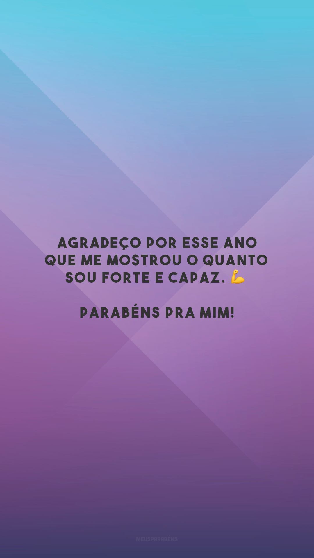 Agradeço por esse ano que me mostrou o quanto sou forte e capaz. 💪 Parabéns pra mim!