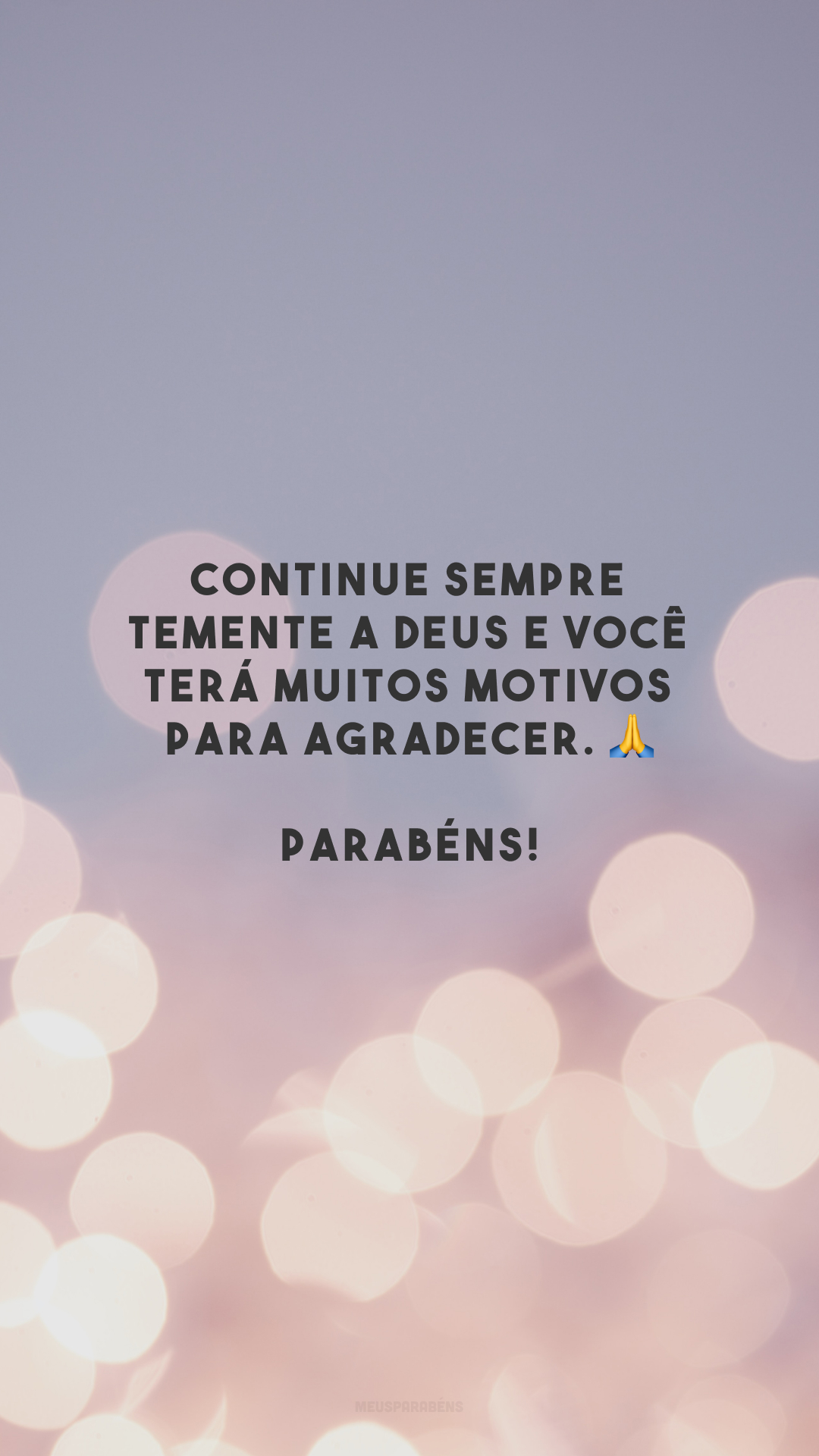 Continue sempre temente a Deus e você terá muitos motivos para agradecer. 🙏Parabéns!