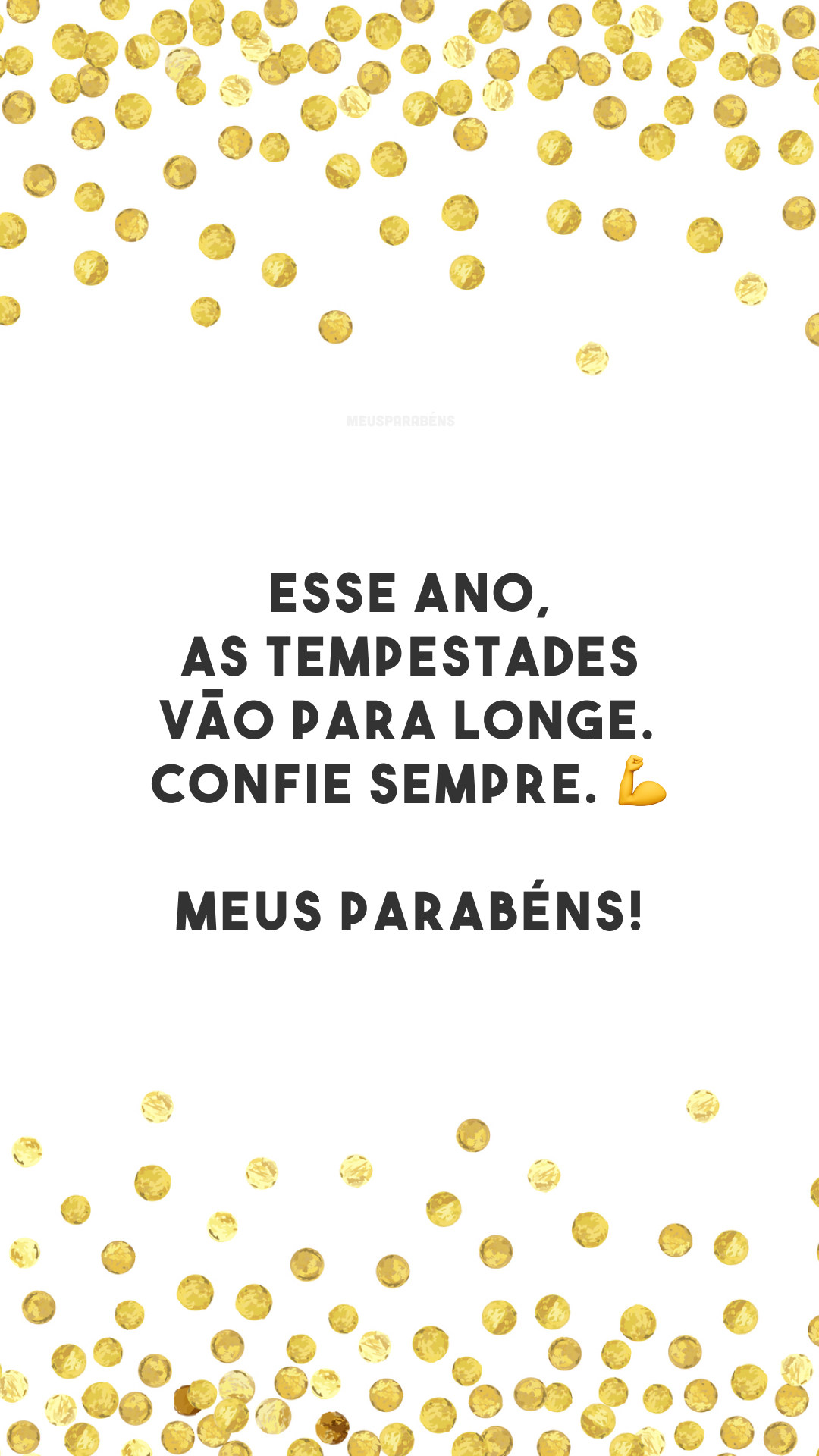 Esse ano, as tempestades vão para longe. Confie sempre. 💪 Meus parabéns!