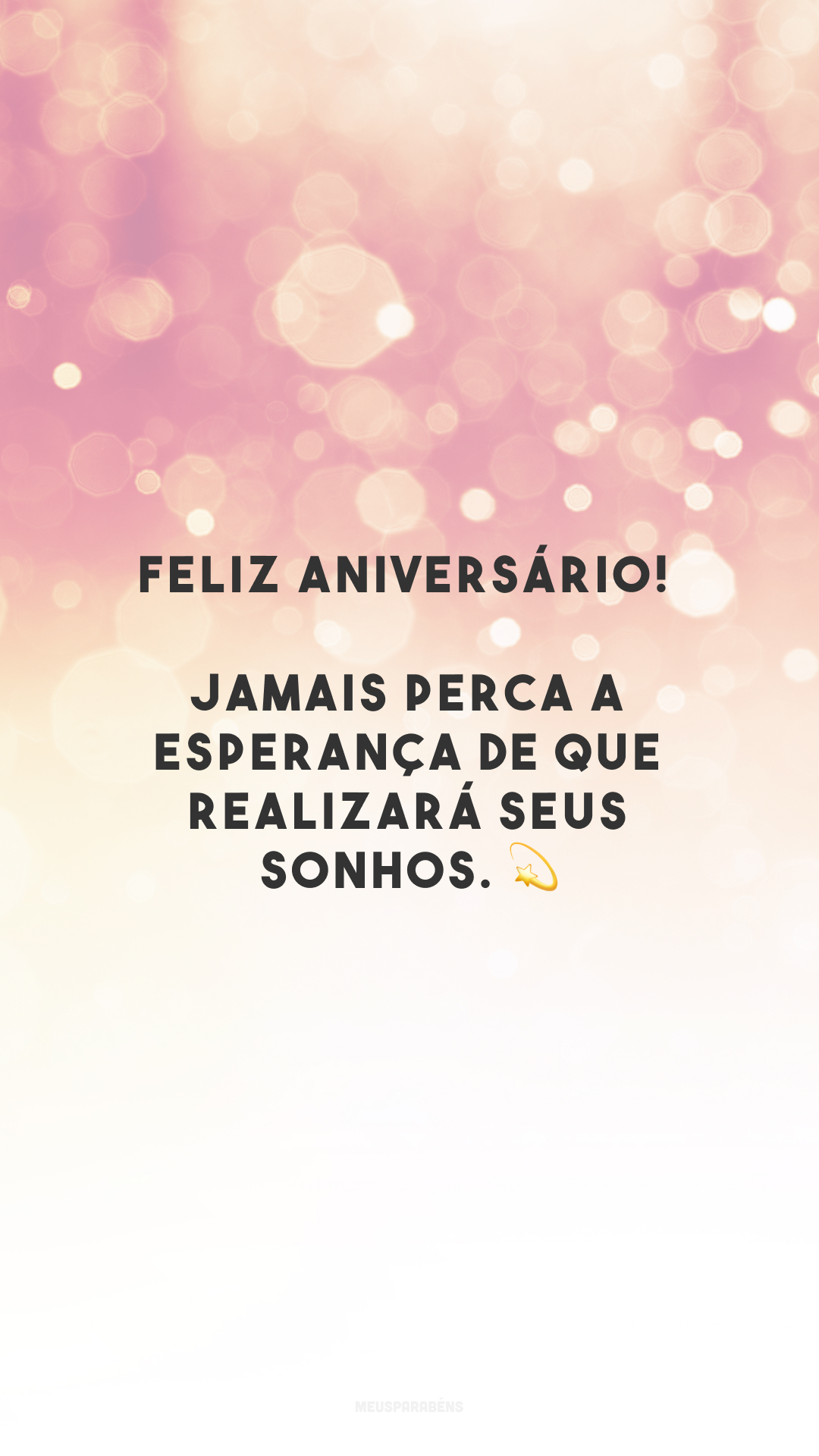 Feliz aniversário! Jamais perca a esperança de que realizará seus sonhos. 💫