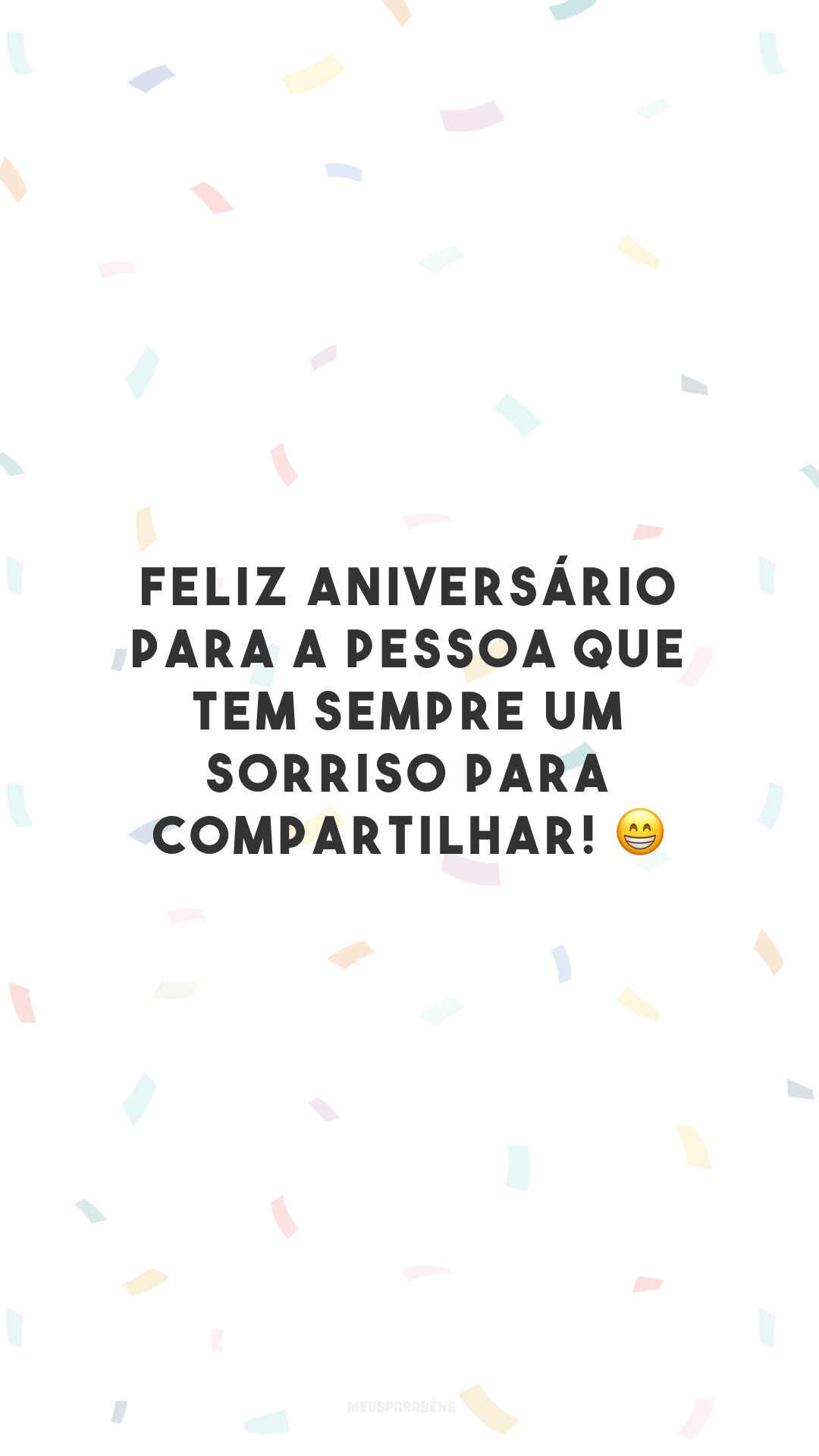 Feliz aniversário para a pessoa que tem sempre um sorriso para compartilhar! 😁