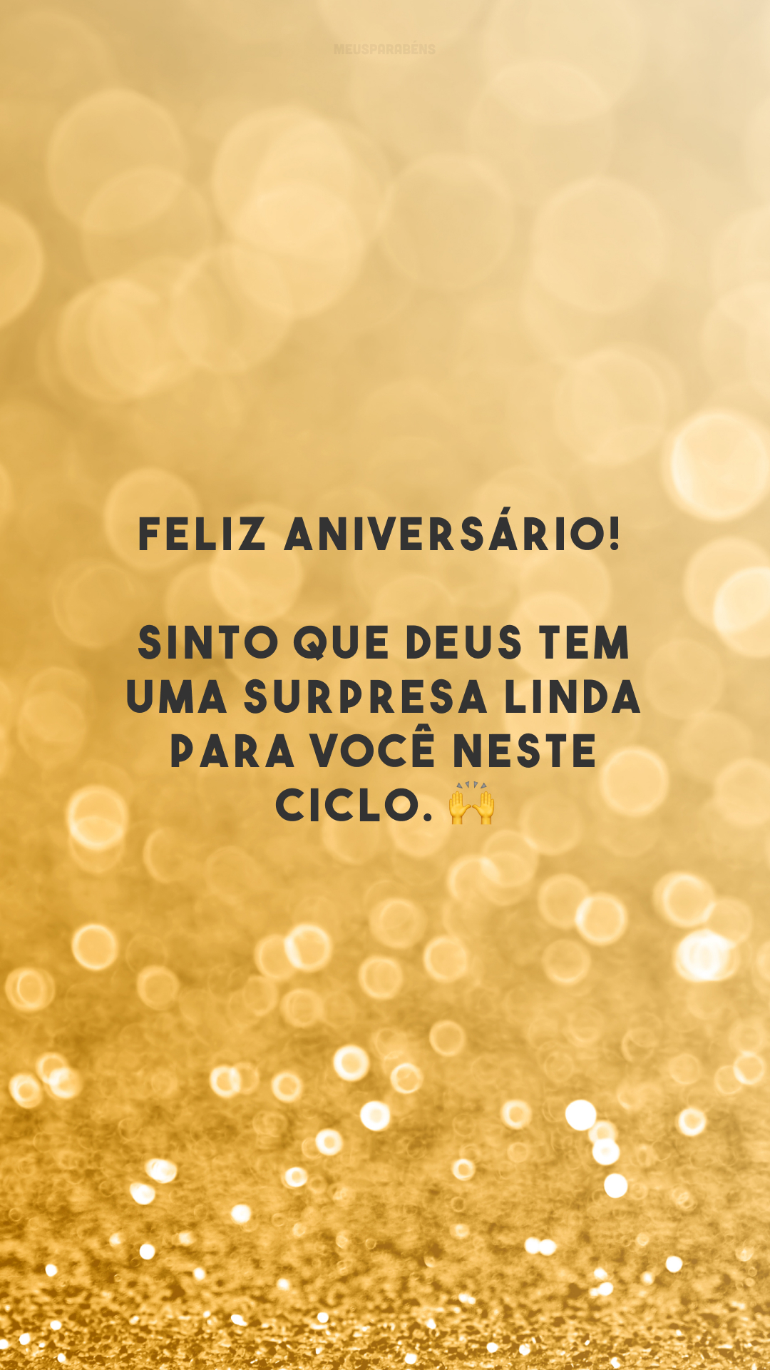 Feliz aniversário! Sinto que Deus tem uma surpresa linda para você neste ciclo. 🙌