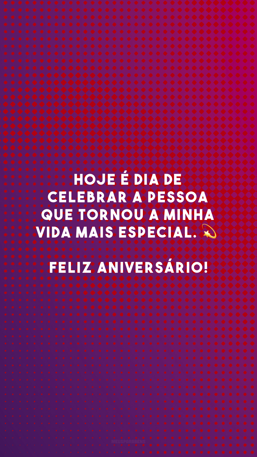 Hoje é dia de celebrar a pessoa que tornou a minha vida mais especial. 💫 Feliz aniversário!