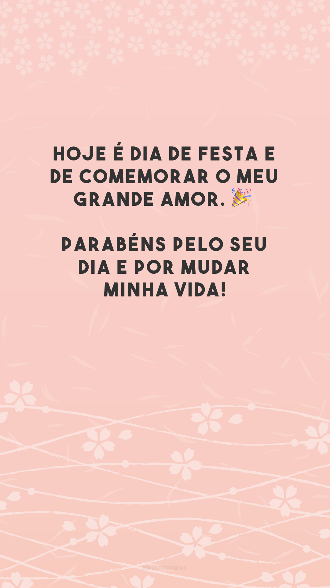 Hoje é dia de festa e de comemorar o meu grande amor. 🎉 Parabéns pelo seu dia e por mudar minha vida!