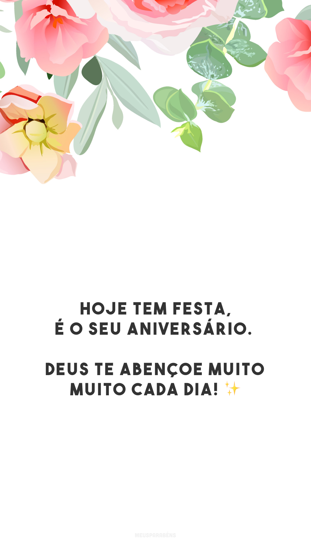 Hoje tem festa, é o seu aniversário. Deus te abençoe muito muito cada dia! ✨