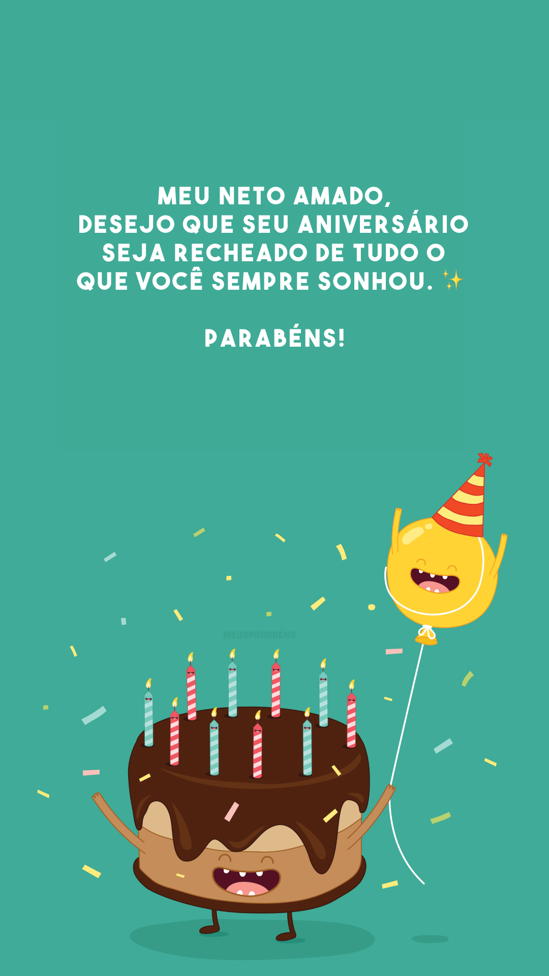 Meu neto amado, desejo que seu aniversário seja recheado de tudo o que você sempre sonhou. ✨ Parabéns!