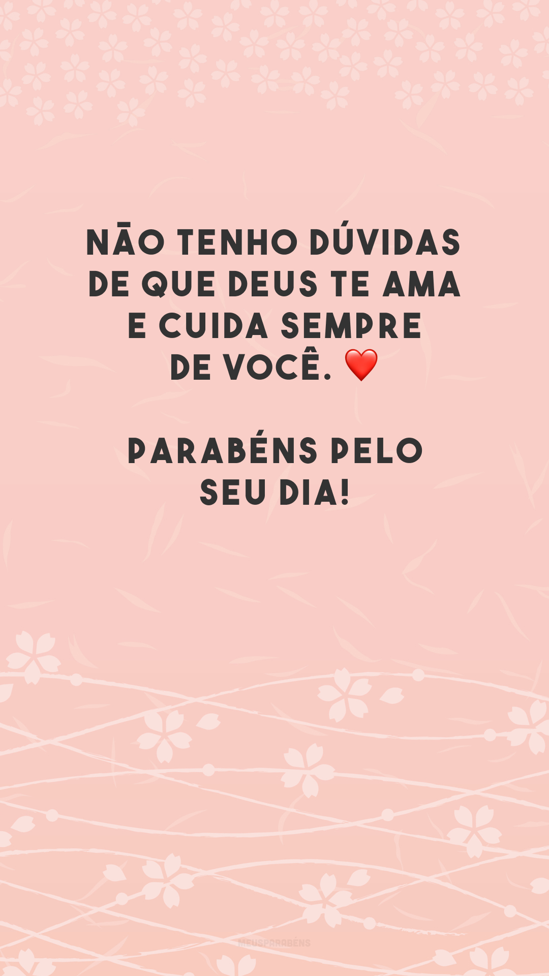 Não tenho dúvidas de que Deus te ama e cuida sempre de você. ❤️ Parabéns pelo seu dia!