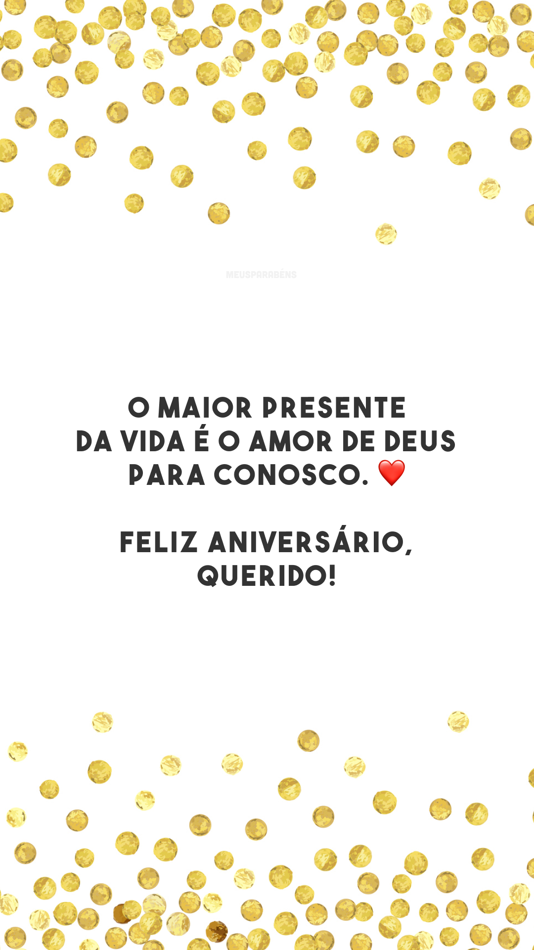 O maior presente da vida é o amor de Deus para conosco. ❤️ Feliz aniversário, querido!