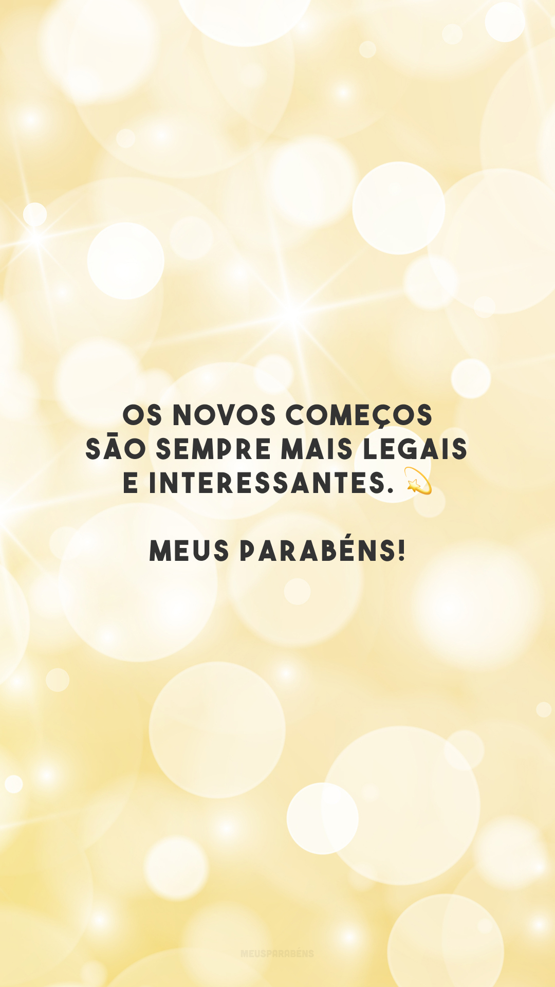 Os novos começos são sempre mais legais e interessantes. 💫 Meus parabéns!