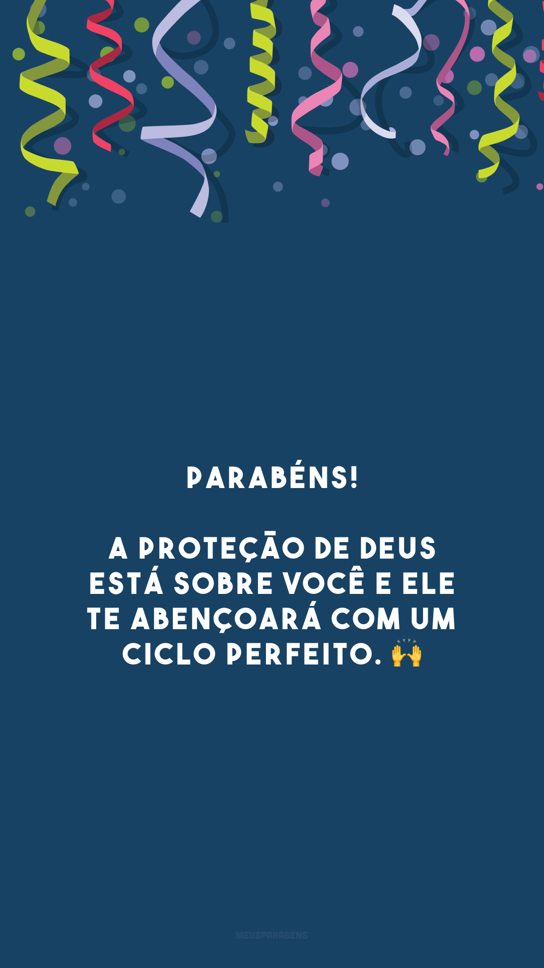 Parabéns! A proteção de Deus está sobre você e Ele te abençoará com um ciclo perfeito. 🙌