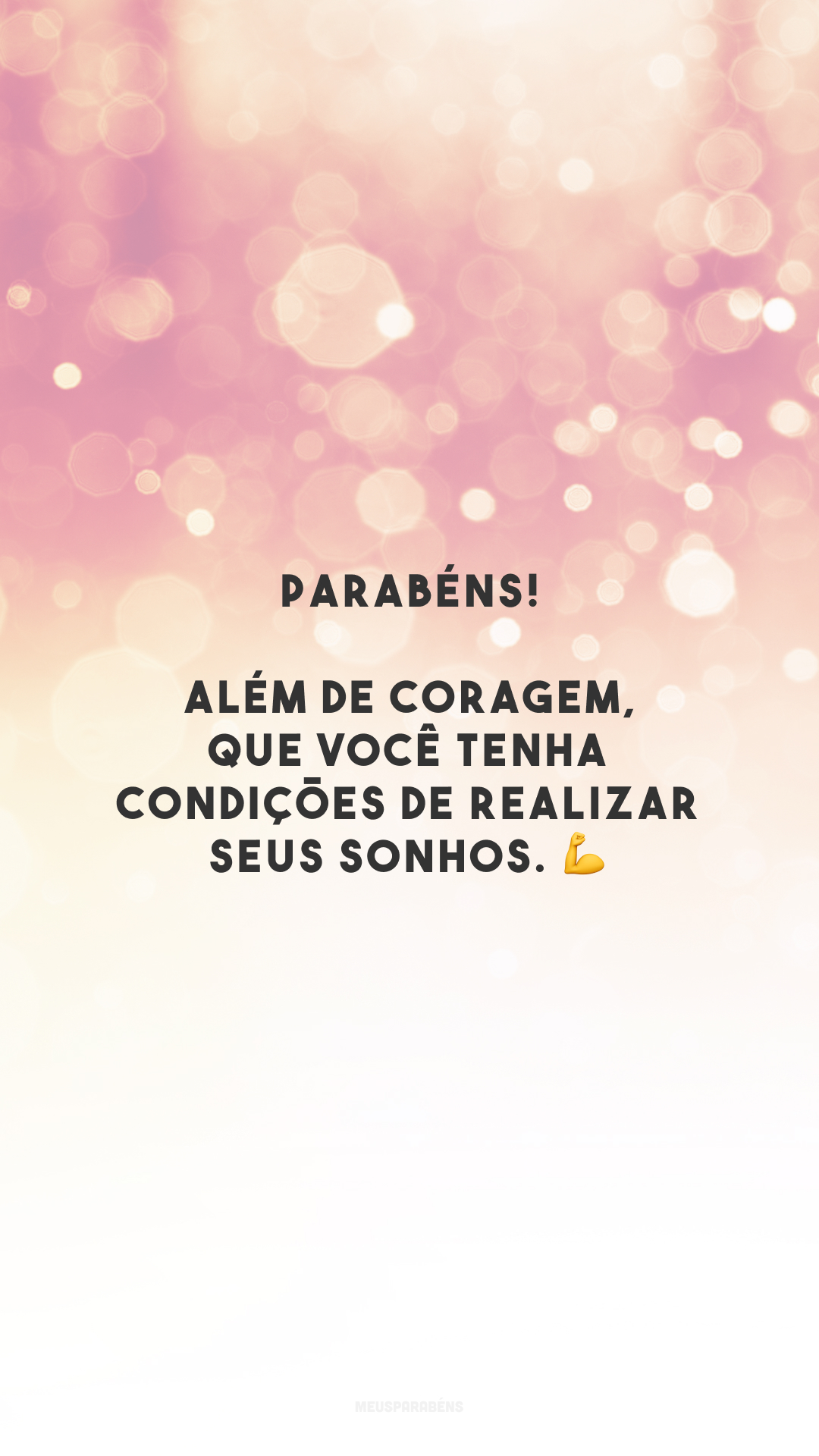 Parabéns! Além de coragem, que você tenha condições de realizar seus sonhos. 💪 