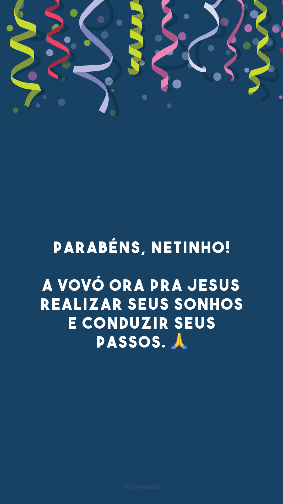 Parabéns, netinho! A vovó ora pra Jesus realizar seus sonhos e conduzir seus passos. 🙏