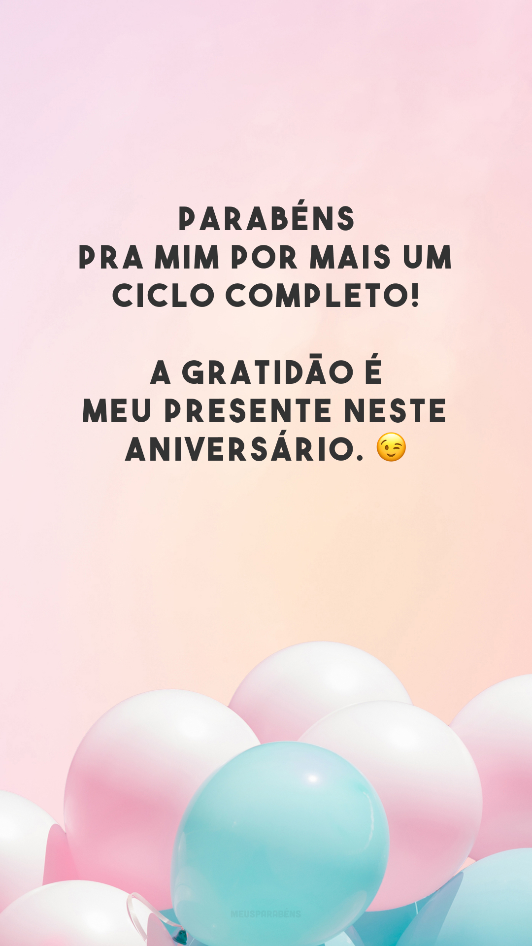 Parabéns pra mim por mais um ciclo completo! A gratidão é meu presente neste aniversário. 😉