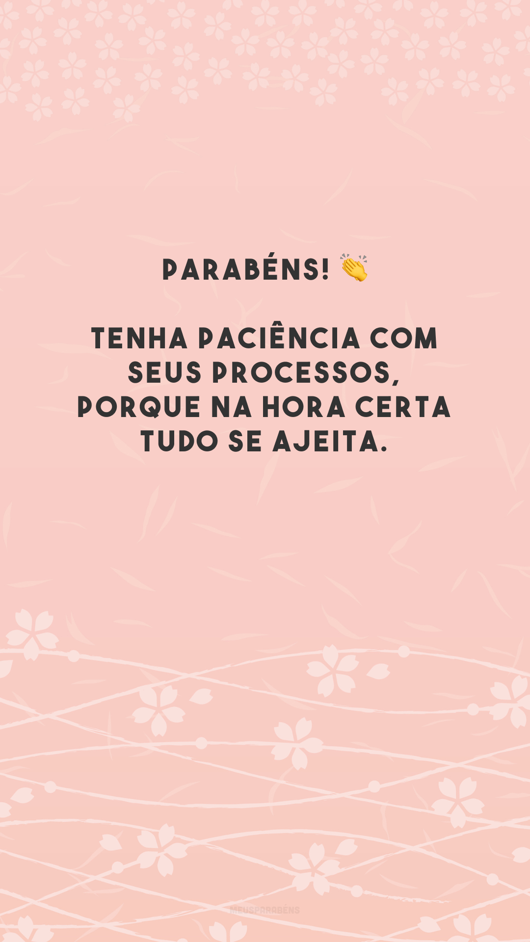 Parabéns! 👏 Tenha paciência com seus processos, porque na hora certa tudo se ajeita. 