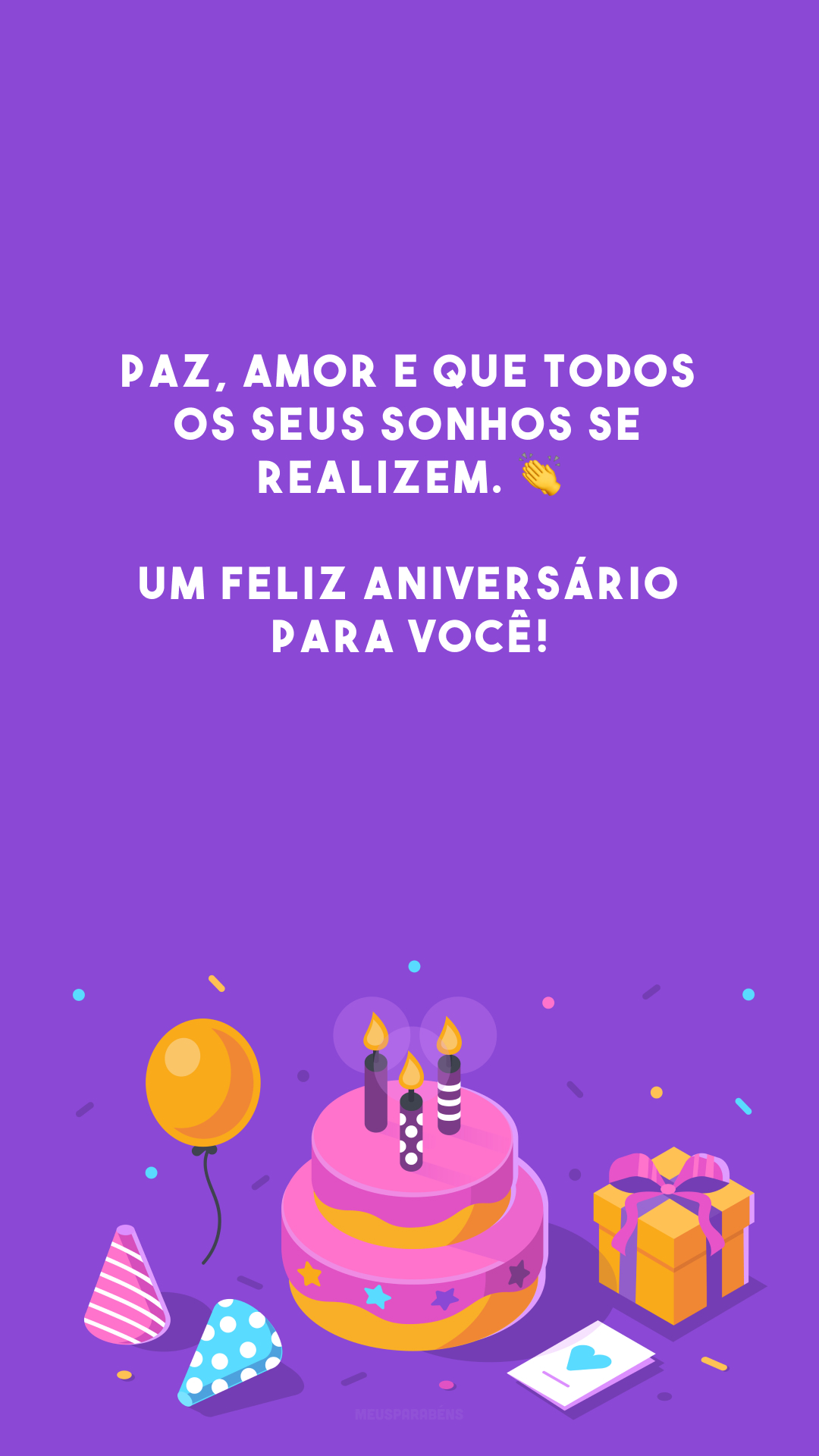 Paz, amor e que todos os seus sonhos se realizem. 👏 Um feliz aniversário para você!