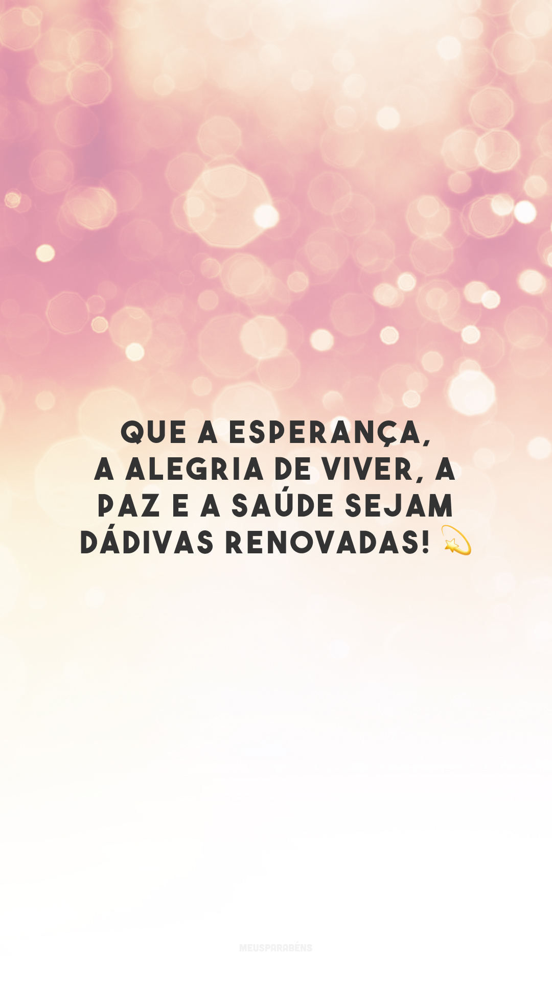 Que a esperança, a alegria de viver, a paz e a saúde sejam dádivas renovadas! 💫