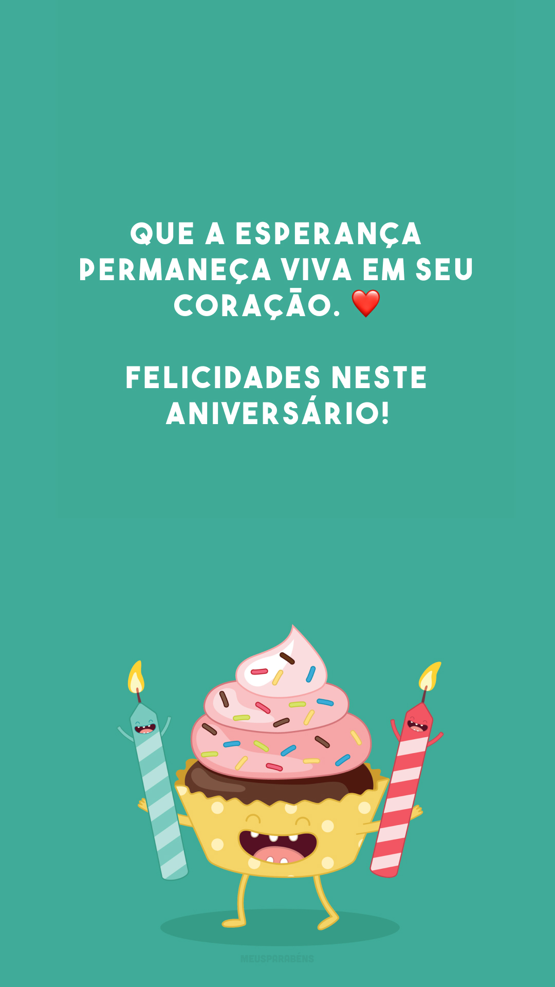 Que a esperança permaneça viva em seu coração. ❤️ Felicidades neste aniversário!