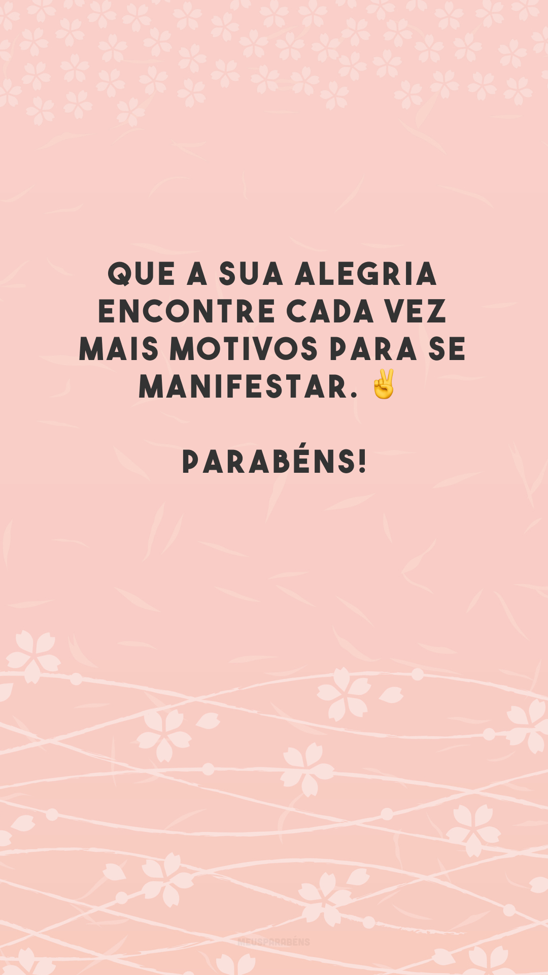 Que a sua alegria encontre cada vez mais motivos para se manifestar. ✌️ Parabéns!