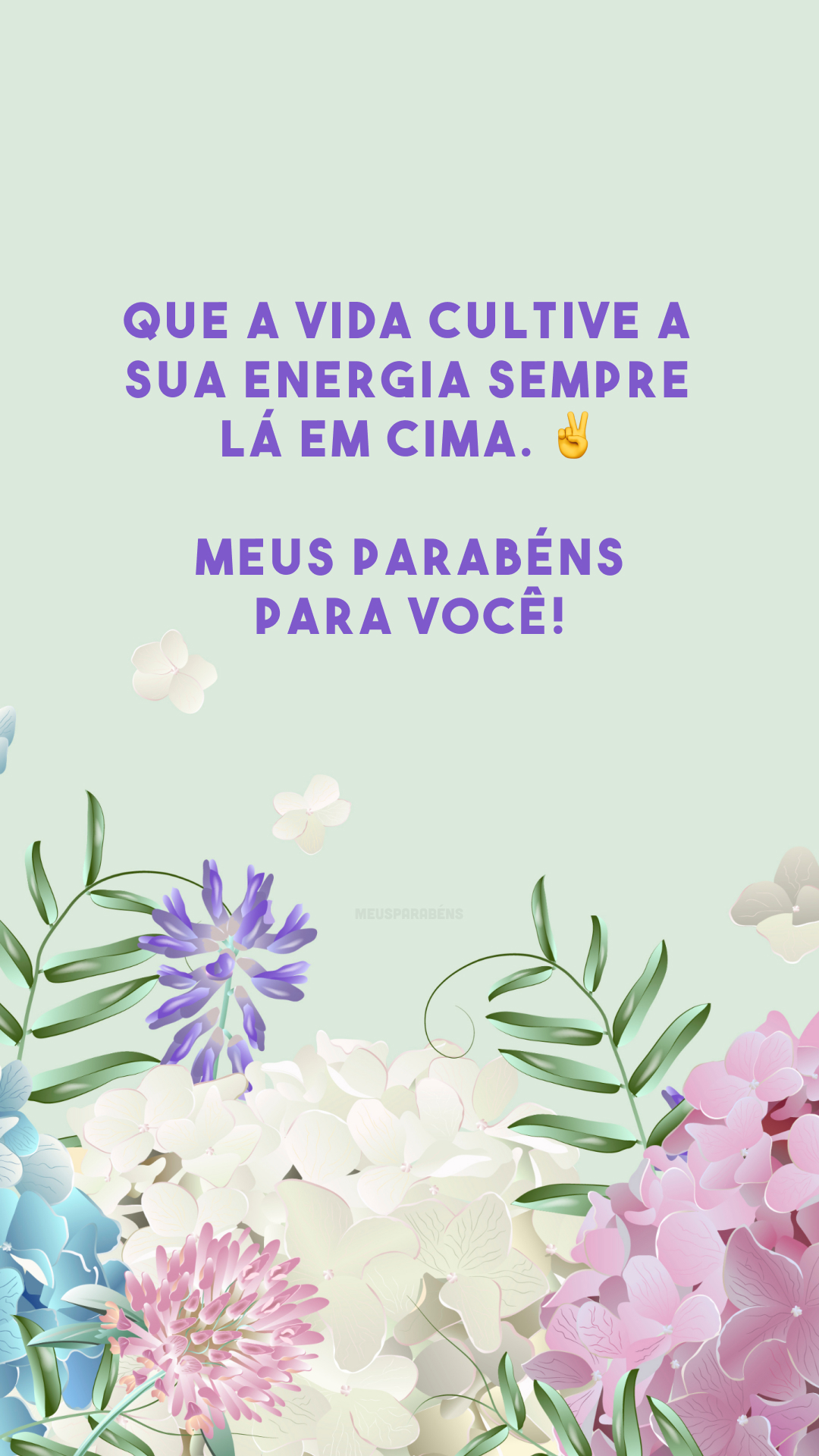 Que a vida cultive a sua energia sempre lá em cima. ✌️ Meus parabéns para você!