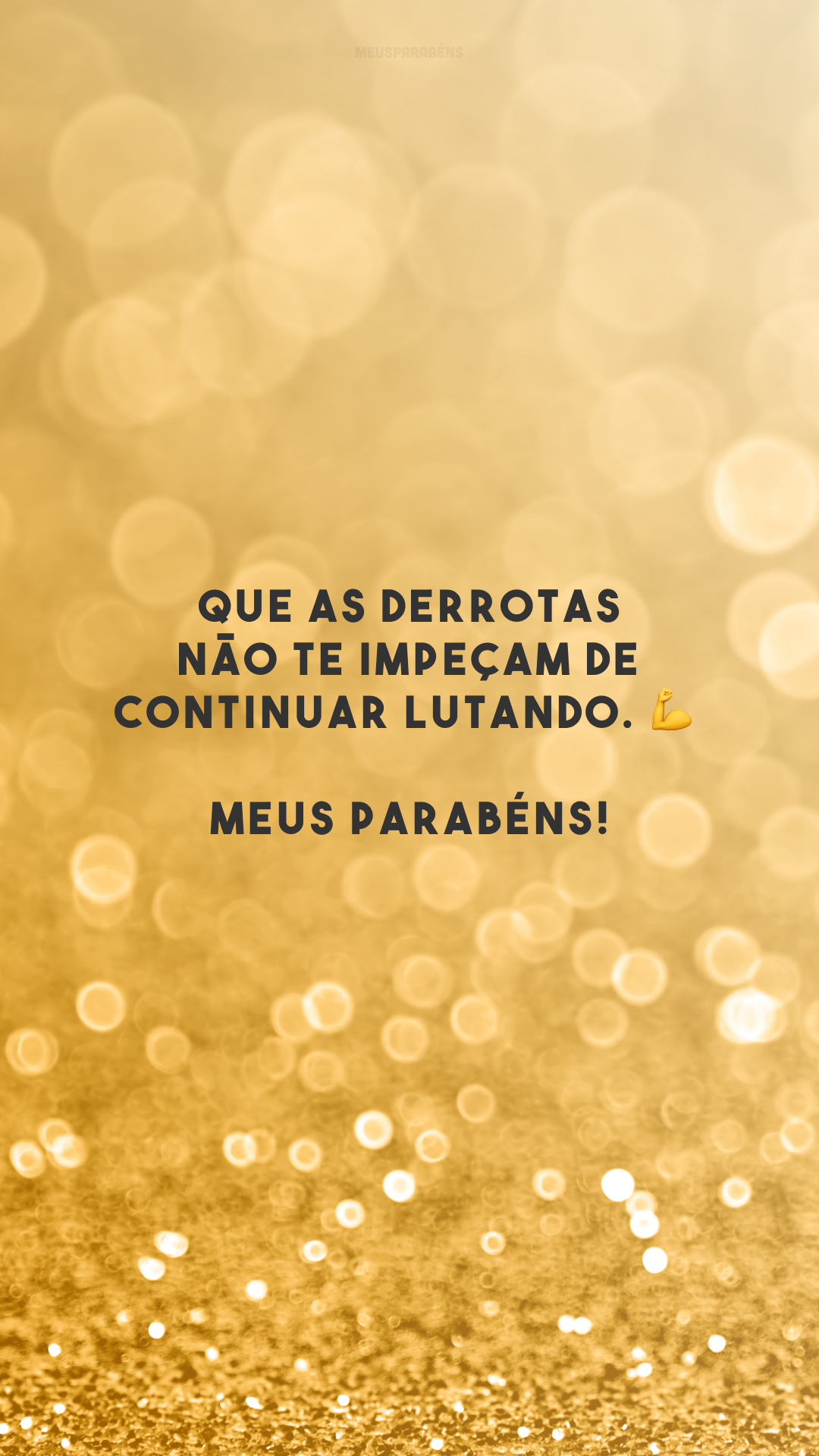 Que as derrotas não te impeçam de continuar lutando. 💪 Meus parabéns!