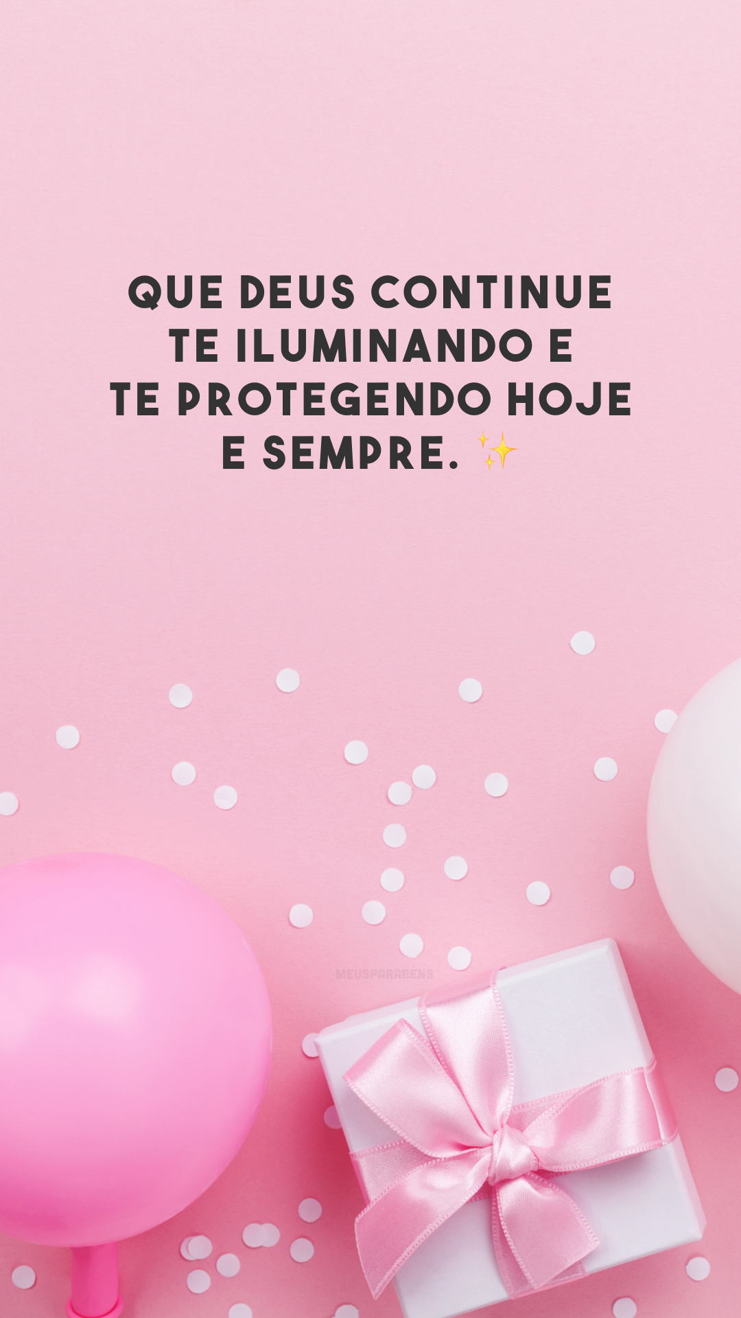 Que Deus continue te iluminando e te protegendo hoje e sempre. ✨