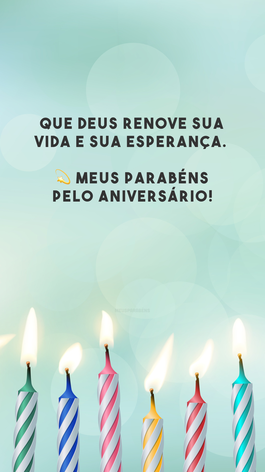 Que Deus renove sua vida e sua esperança. 💫 Meus parabéns pelo aniversário!