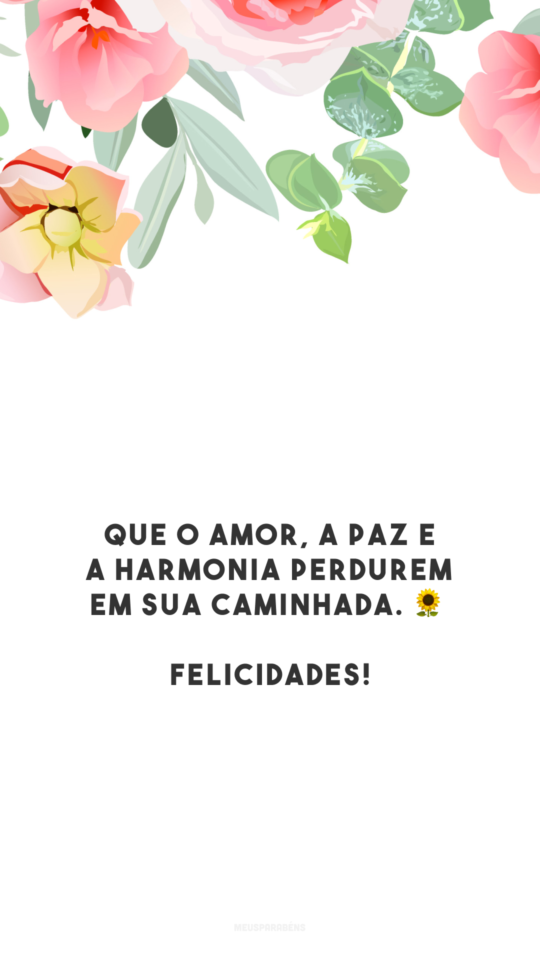 Que o amor, a paz e a harmonia perdurem em sua caminhada. 🌻 Felicidades!