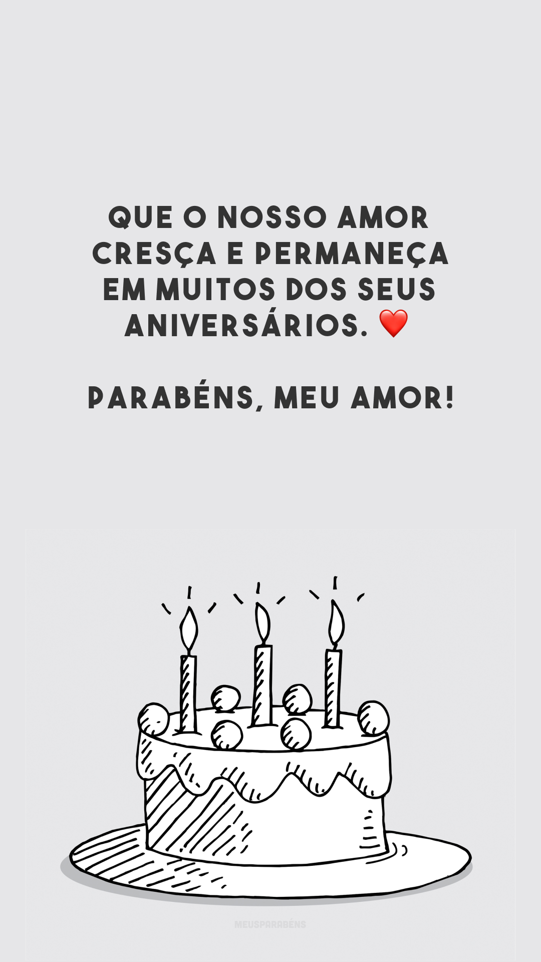 Que o nosso amor cresça e permaneça em muitos dos seus aniversários. ❤️ Parabéns, meu amor!