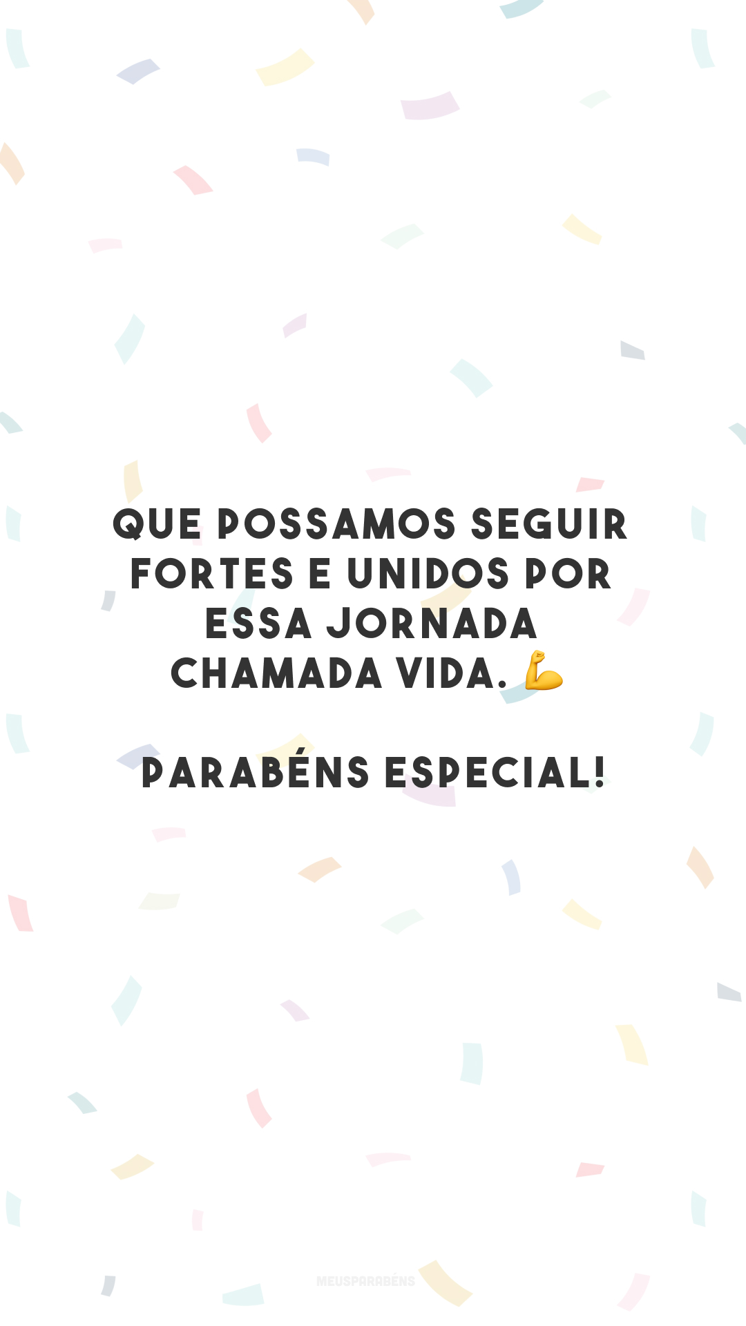 Que possamos seguir fortes e unidos por essa jornada chamada vida. 💪 Parabéns especial!