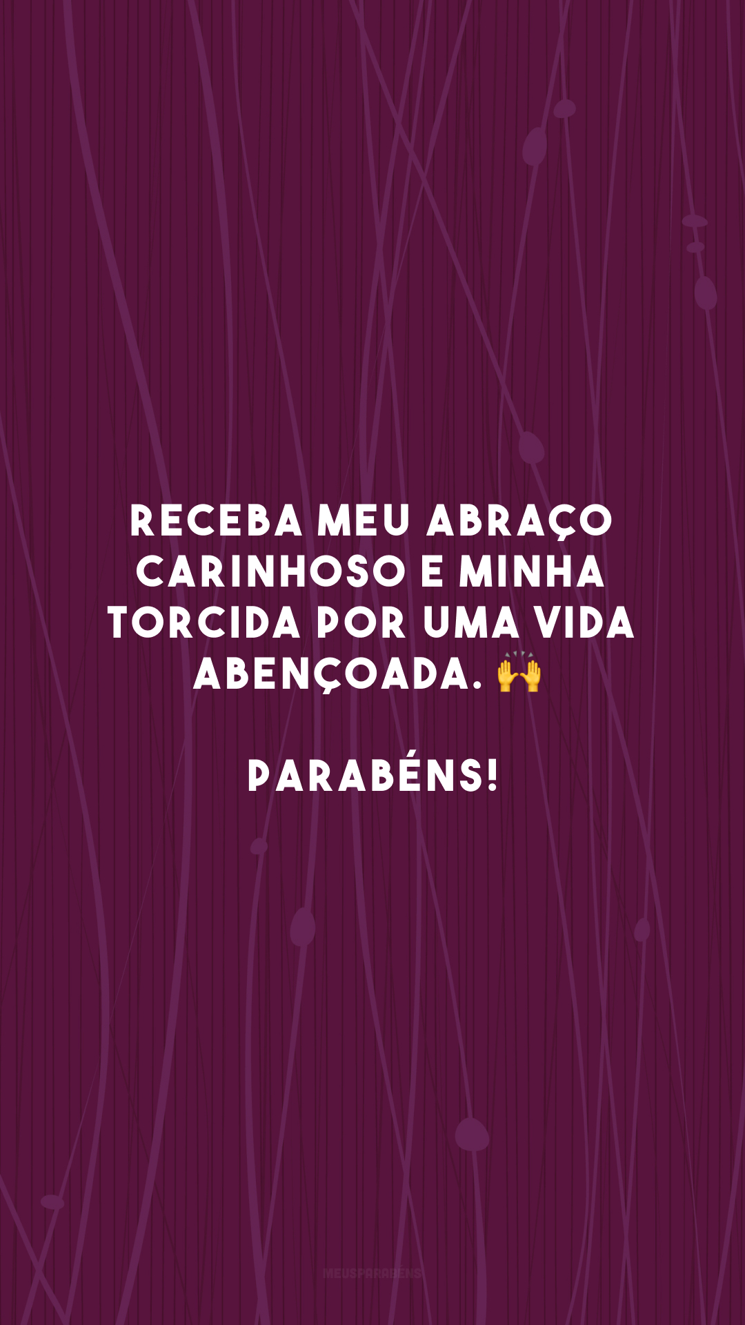 Receba meu abraço carinhoso e minha torcida por uma vida abençoada. 🙌 Parabéns!