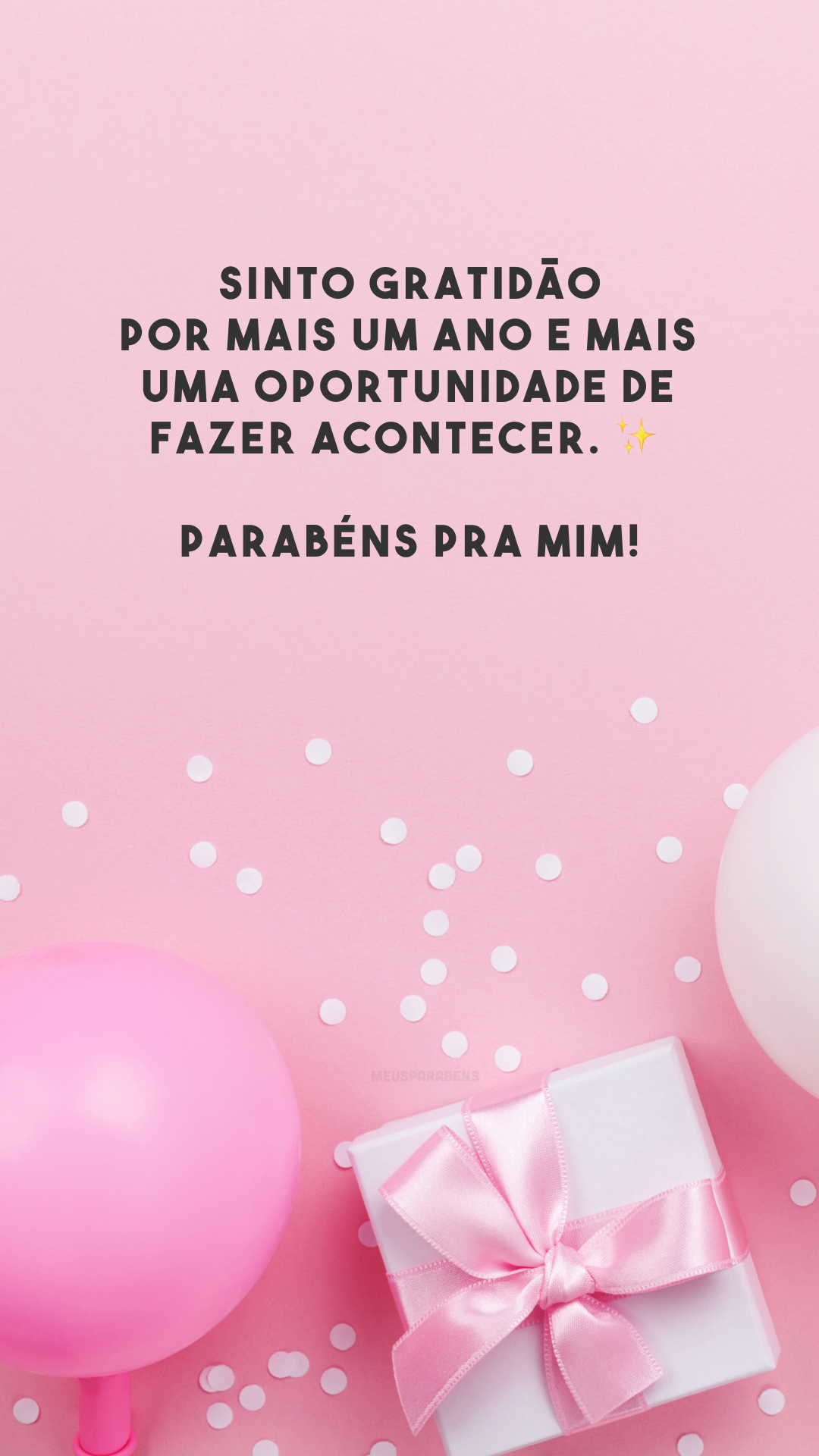 Sinto gratidão por mais um ano e mais uma oportunidade de fazer acontecer. ✨ Parabéns pra mim!