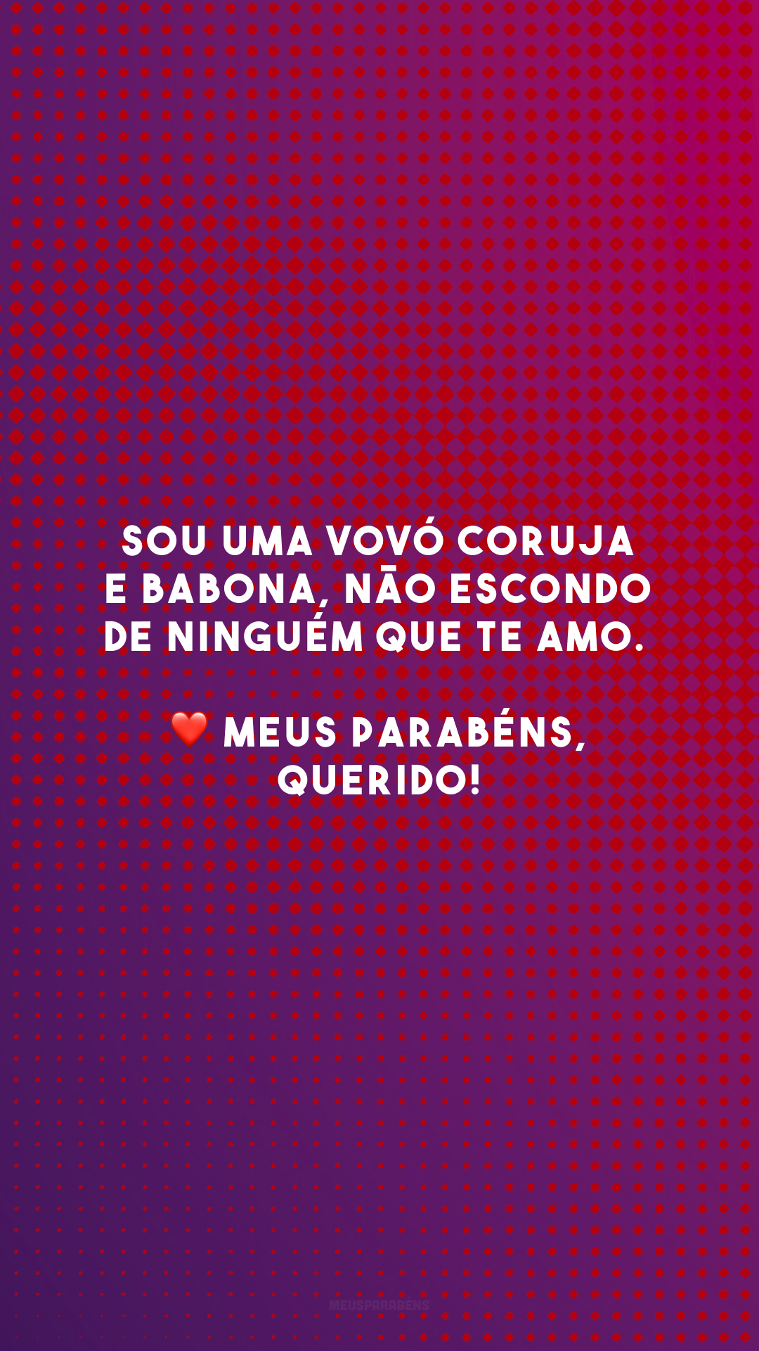 Sou uma vovó coruja e babona, não escondo de ninguém que te amo. ❤️ Meus parabéns, querido!